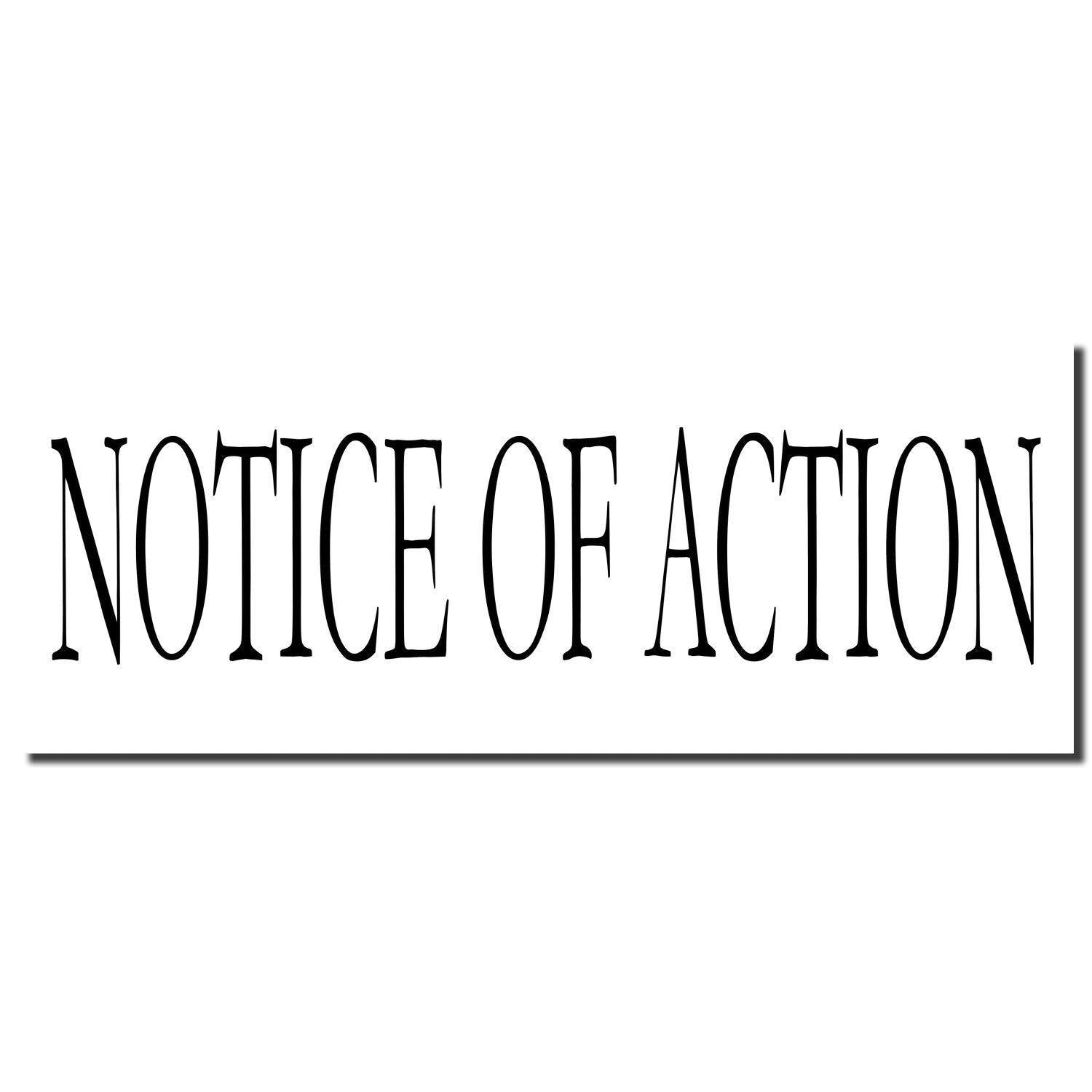 Slim Pre-Inked Notice Of Action Stamp imprint in bold, black text on a white background.