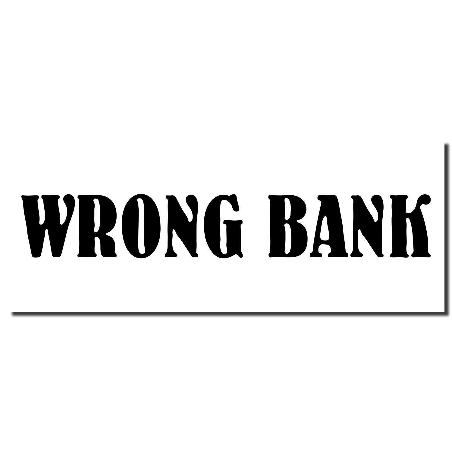 Black text 'WRONG BANK' stamped on white background, showcasing the imprint of the Wrong Bank Rubber Stamp."