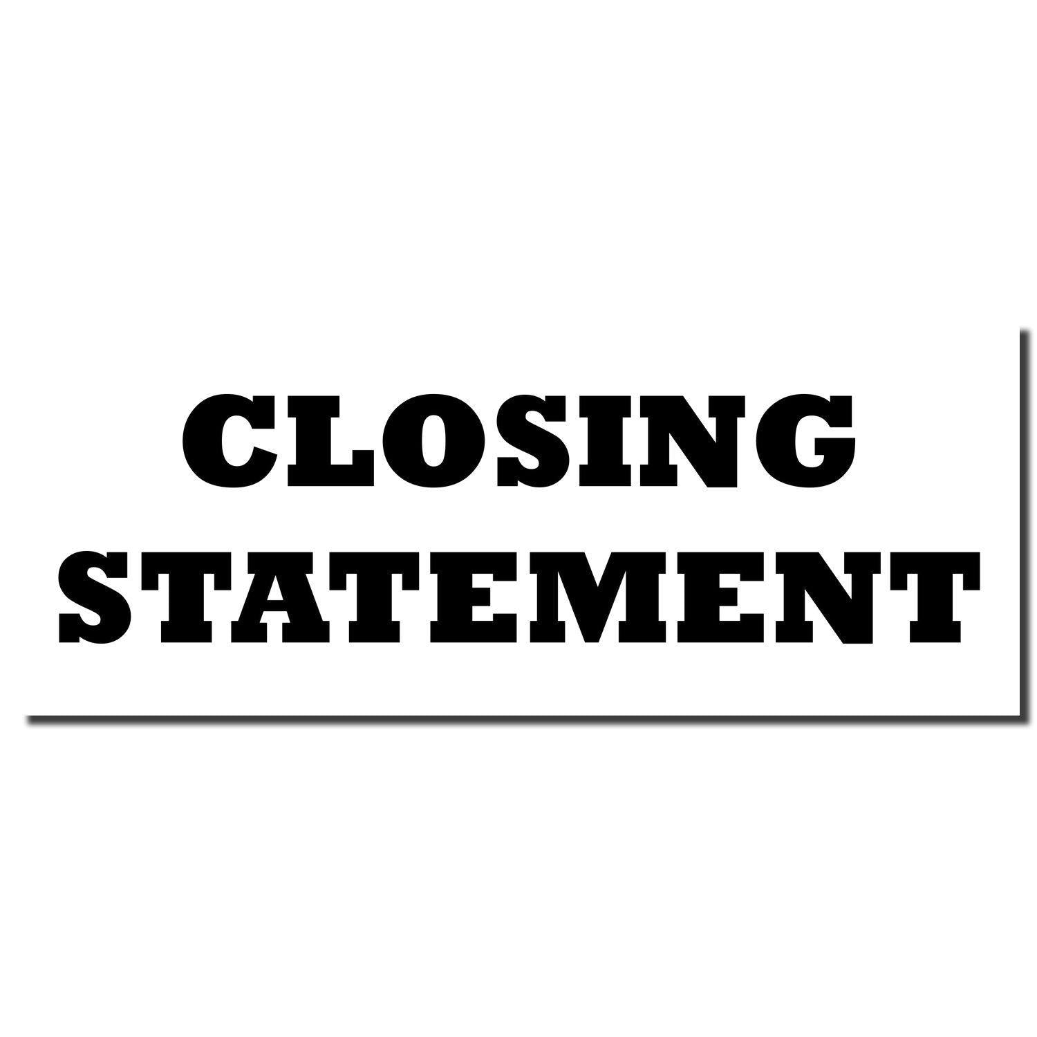 Black text 'CLOSING STATEMENT' on a white background, representing the imprint of the Closing Statement Rubber Stamp."