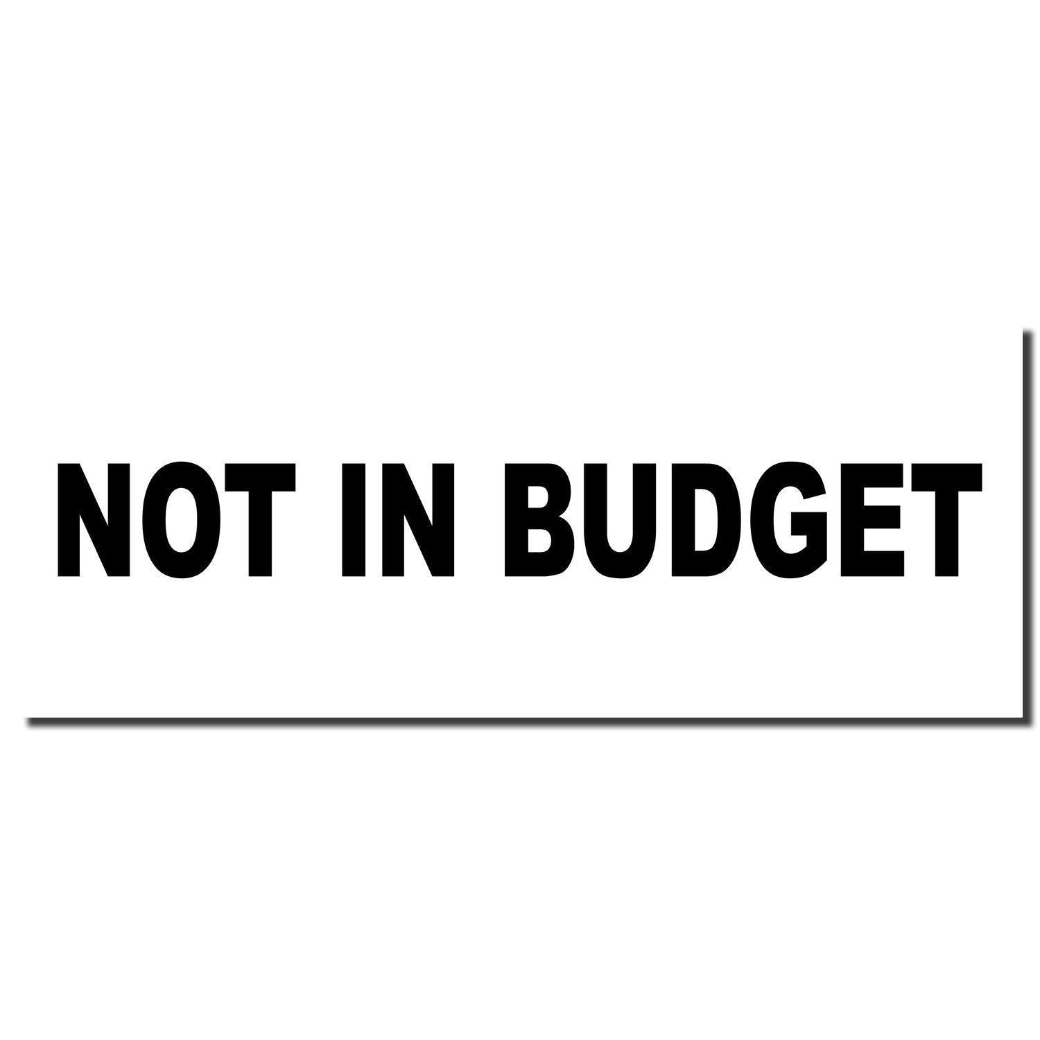 Black imprint of the Not In Budget Rubber Stamp on a white background, displaying the text 'NOT IN BUDGET' in bold, uppercase letters."