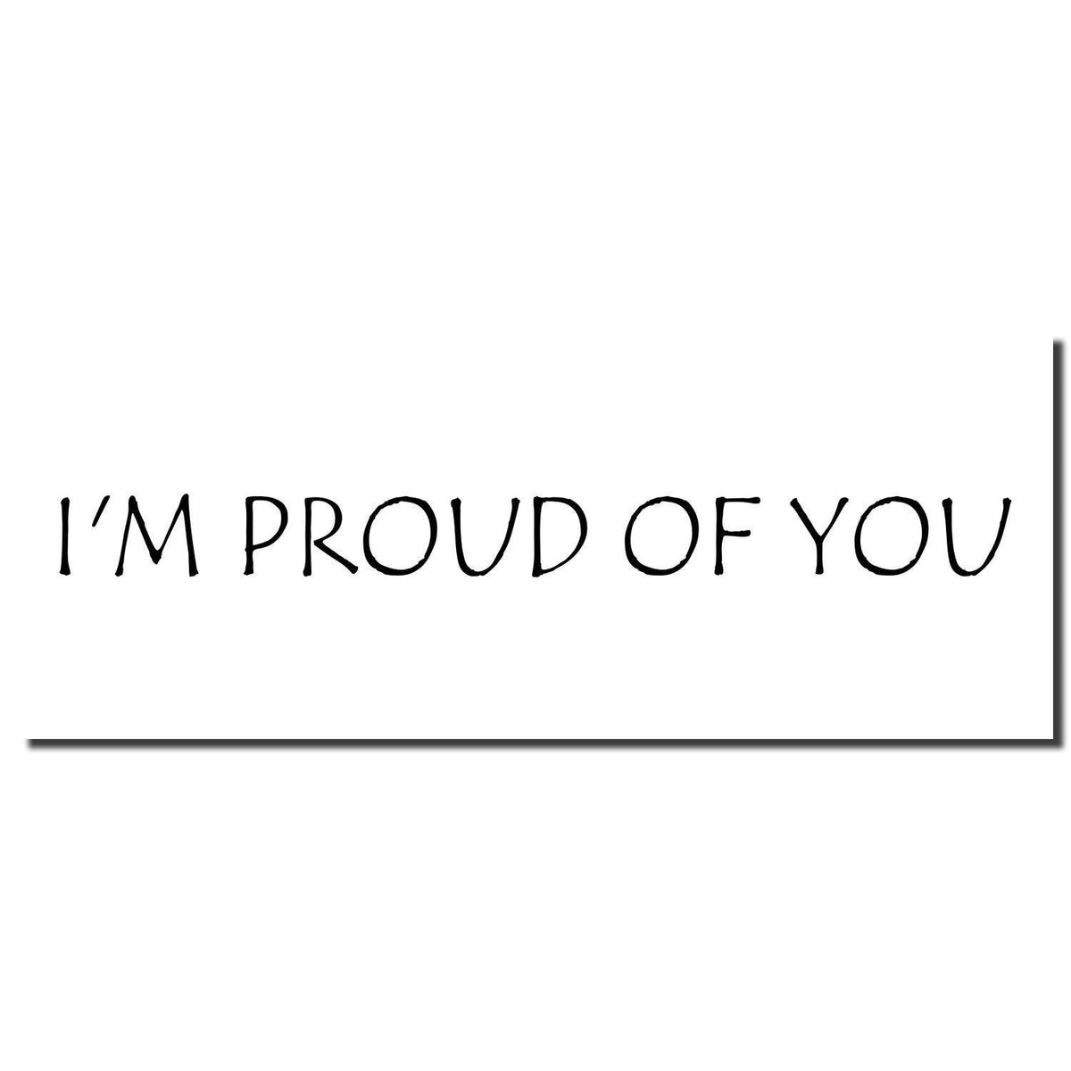 Enlarged Imprint Im Proud Of You Rubber Stamp Sample