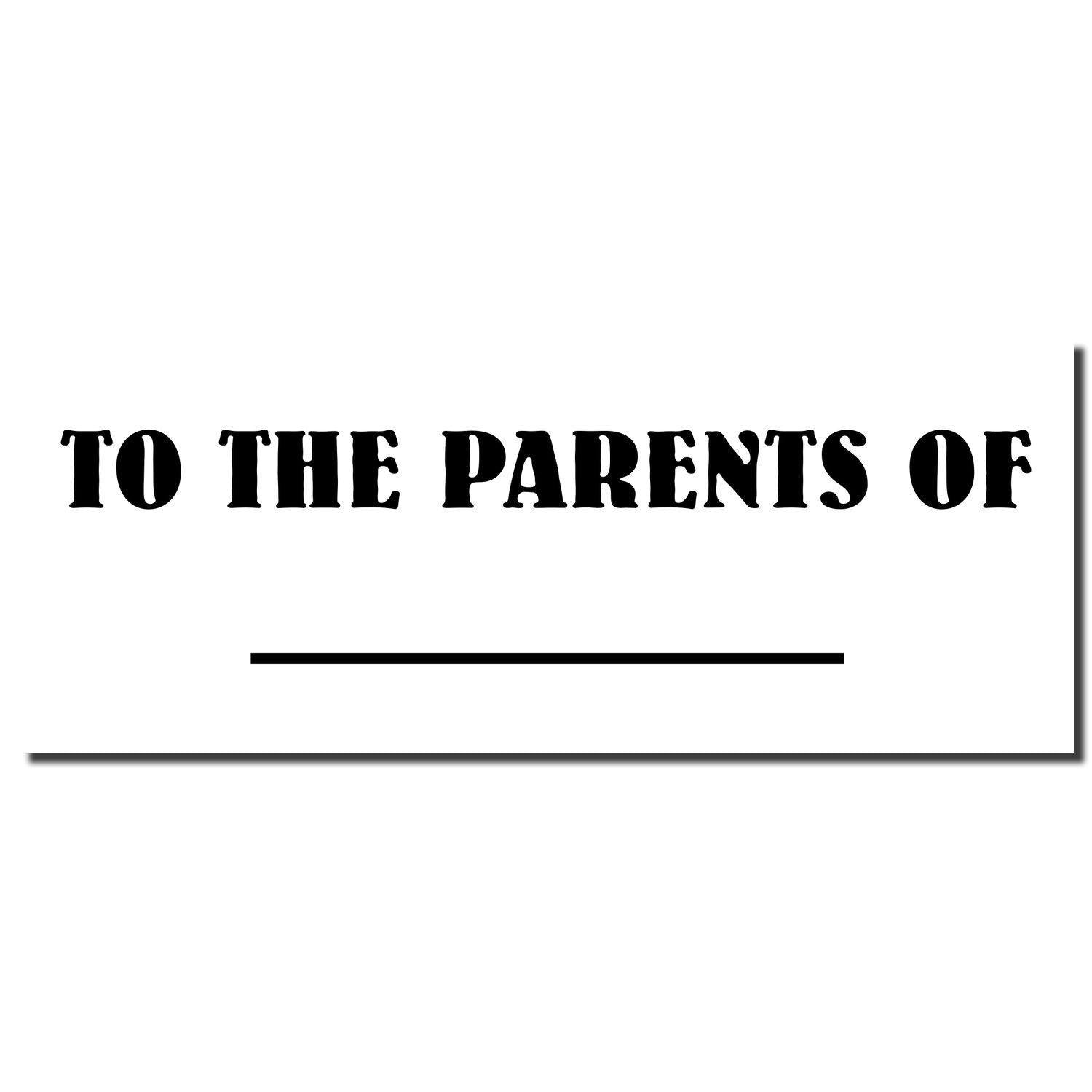 Self Inking To The Parents Of Stamp imprint in bold black text on a white background with a blank line for customization.