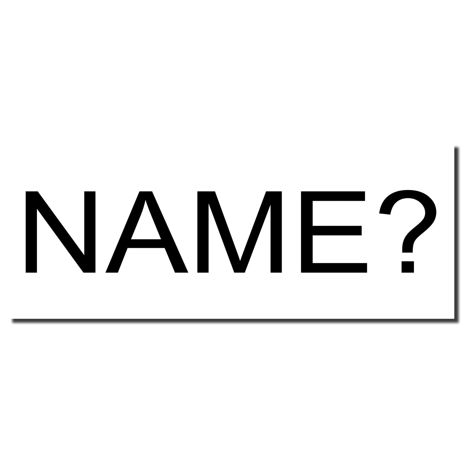 Self Inking Name Stamp with a black imprint displaying the text "NAME?" in bold, uppercase letters on a white background.