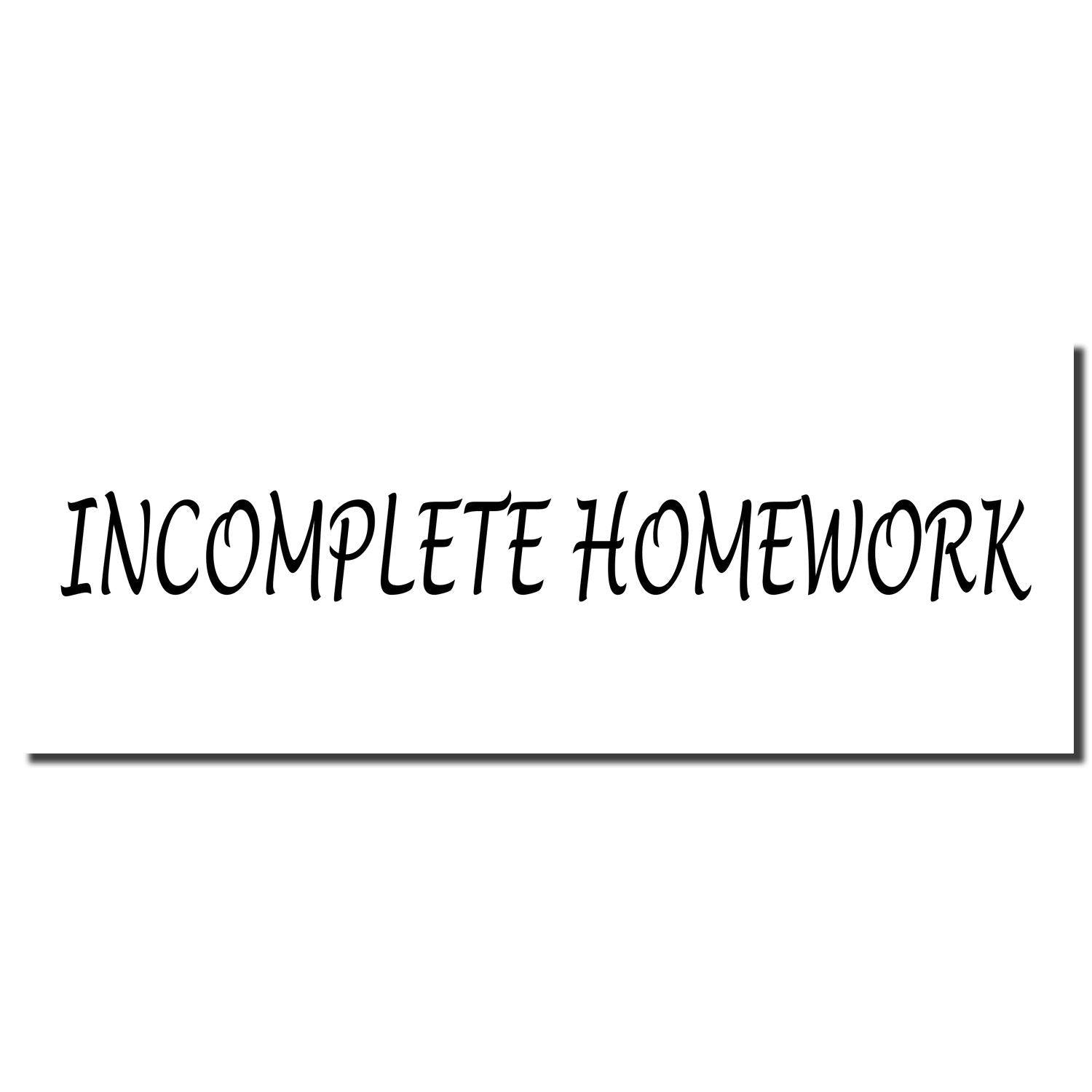 Image of an Incomplete Homework Rubber Stamp imprint in black ink on white paper, displaying the text INCOMPLETE HOMEWORK in a stylized font.