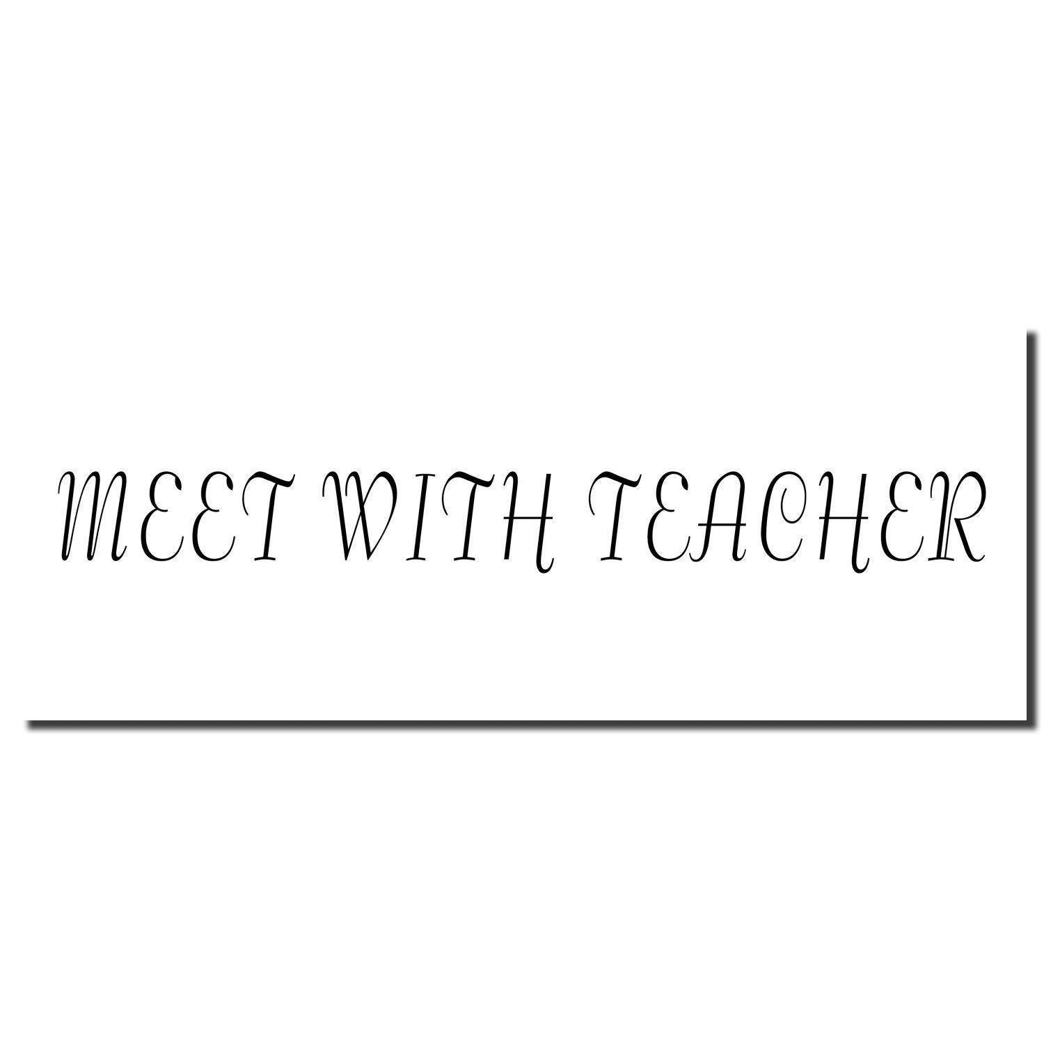 Meet With Teacher Rubber Stamp imprint in elegant, cursive font on a white background.