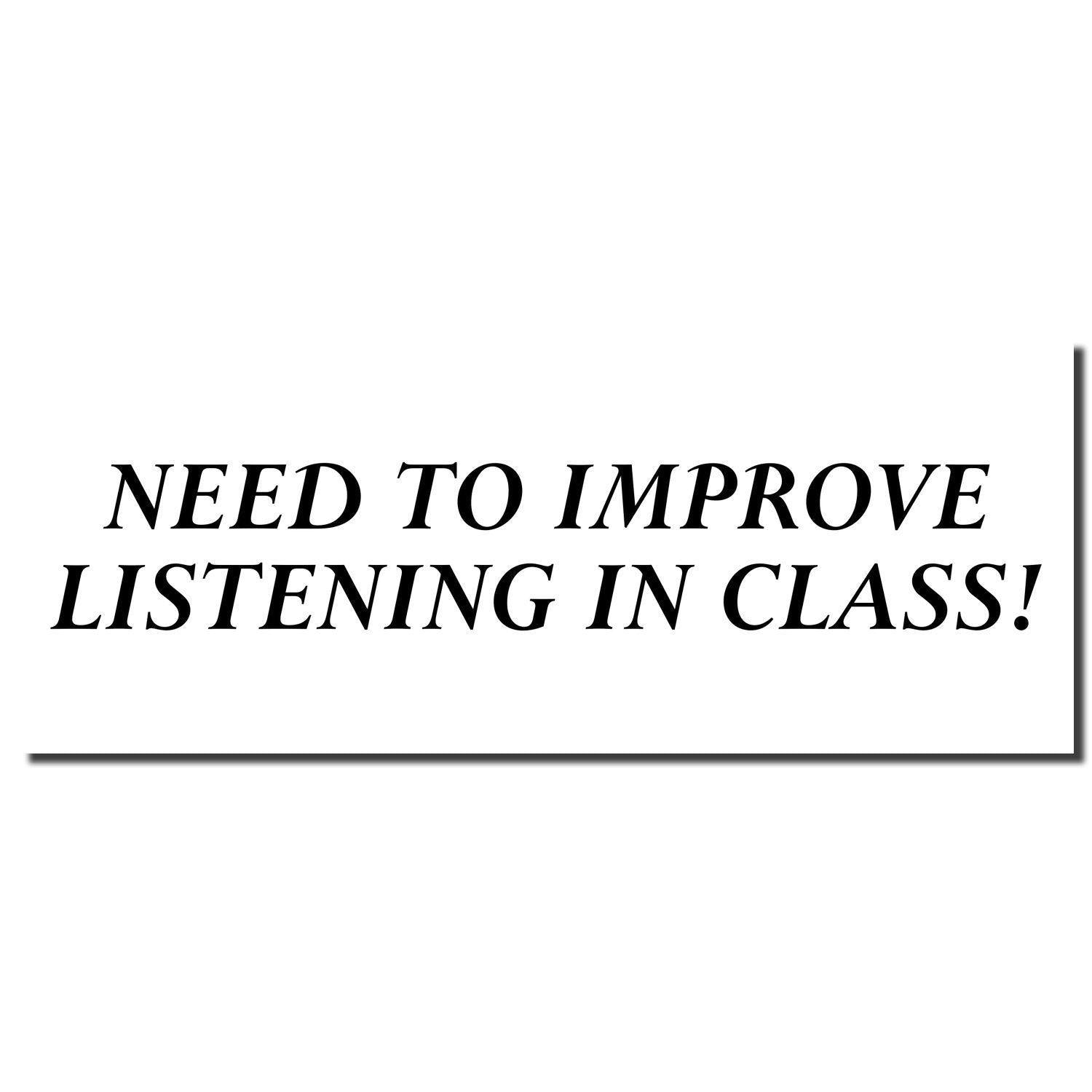 Need To Improve Listening In Class rubber stamp imprint in bold black text on a white background.