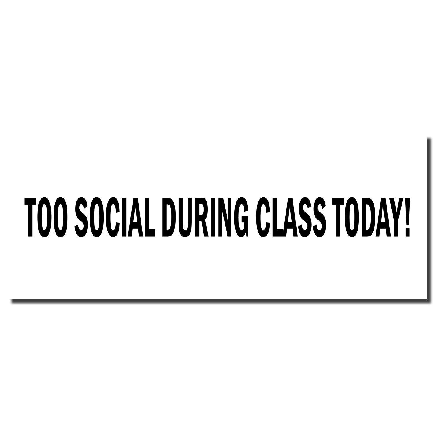 Self Inking Too Social During Class Today Stamp imprint in bold black text on a white background.