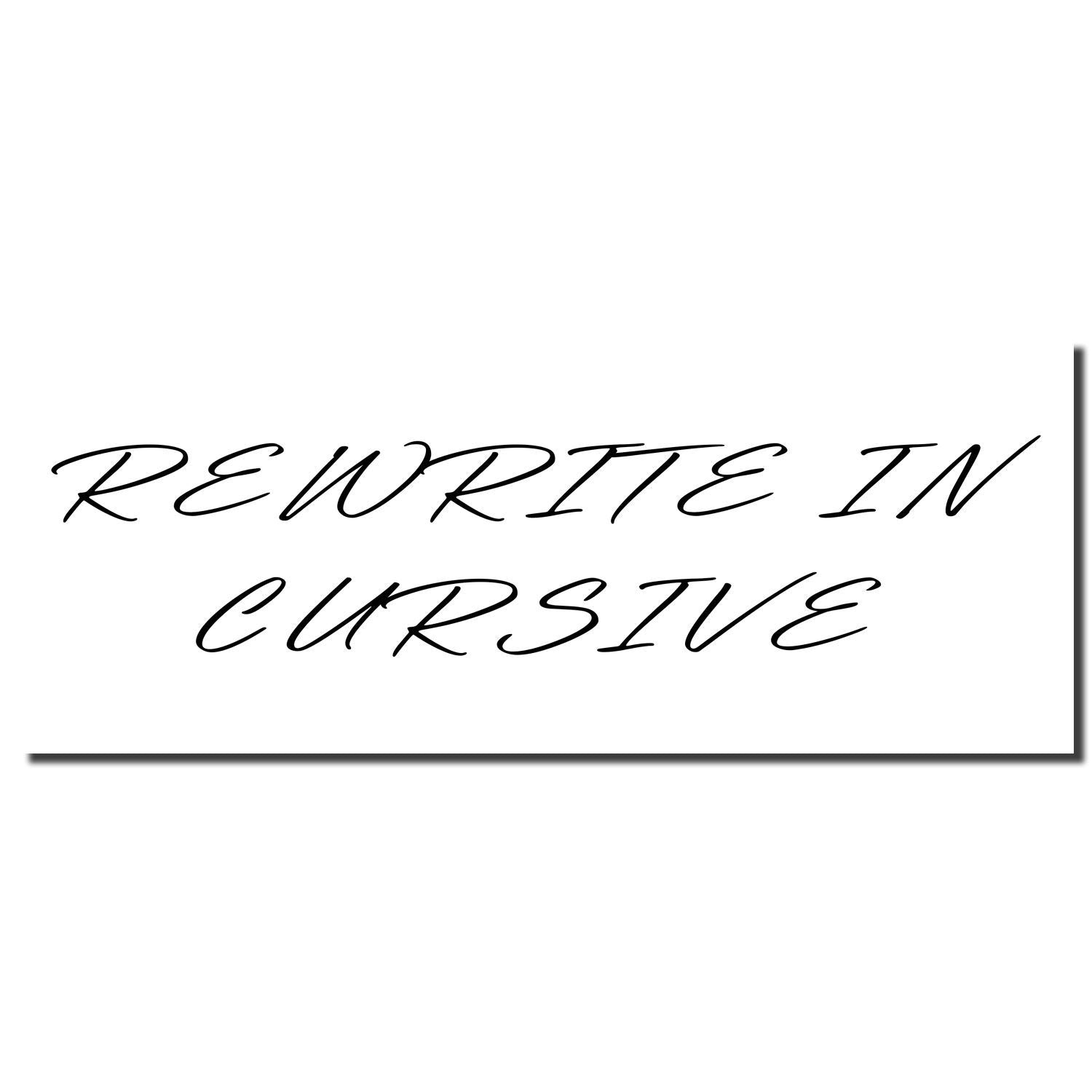 Image of a Self Inking Rewrite In Cursive Stamp imprint showing the text 'REWRITE IN CURSIVE' in elegant cursive handwriting.