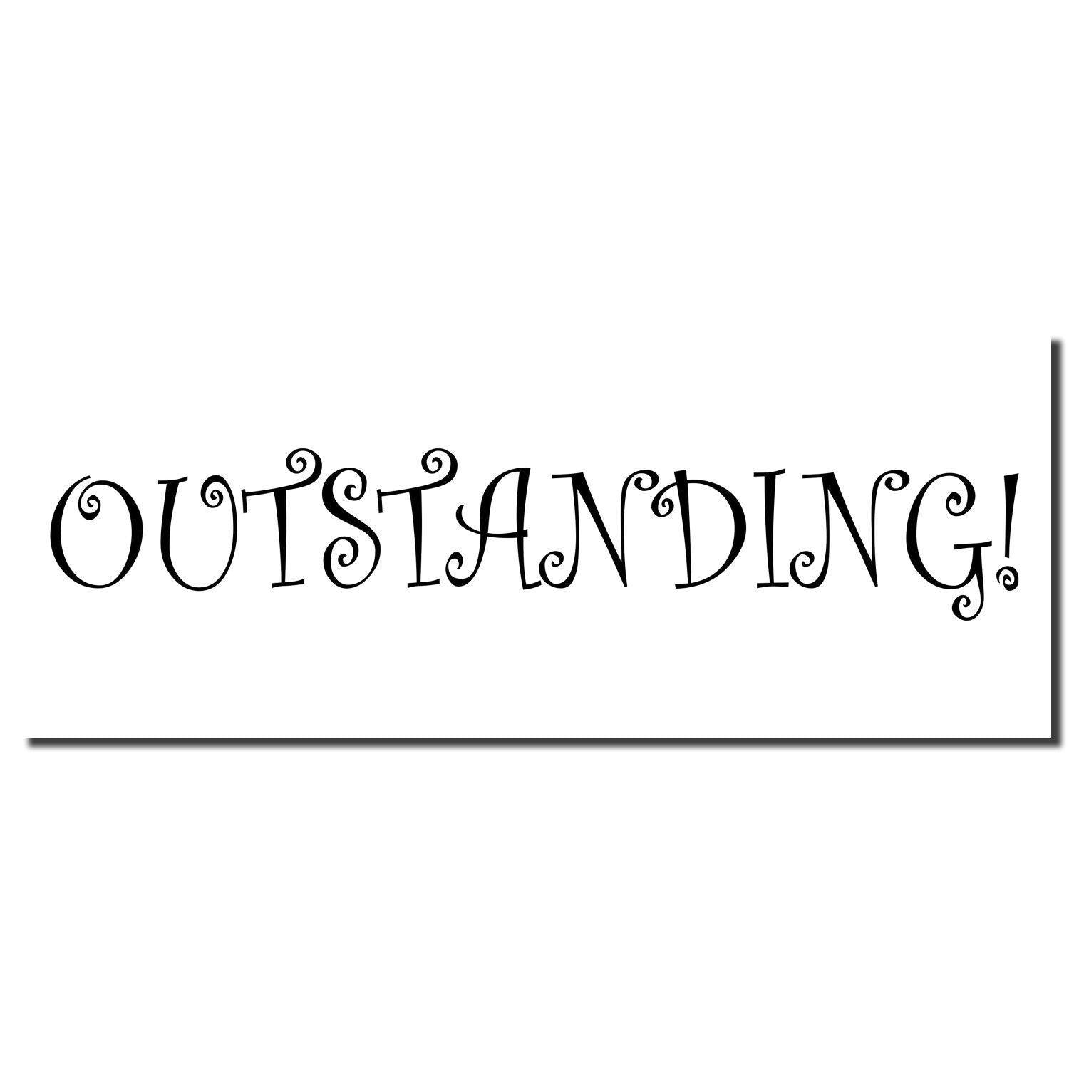 Outstanding Rubber Stamp imprint with curly, decorative font spelling 'OUTSTANDING!' in black on a white background.