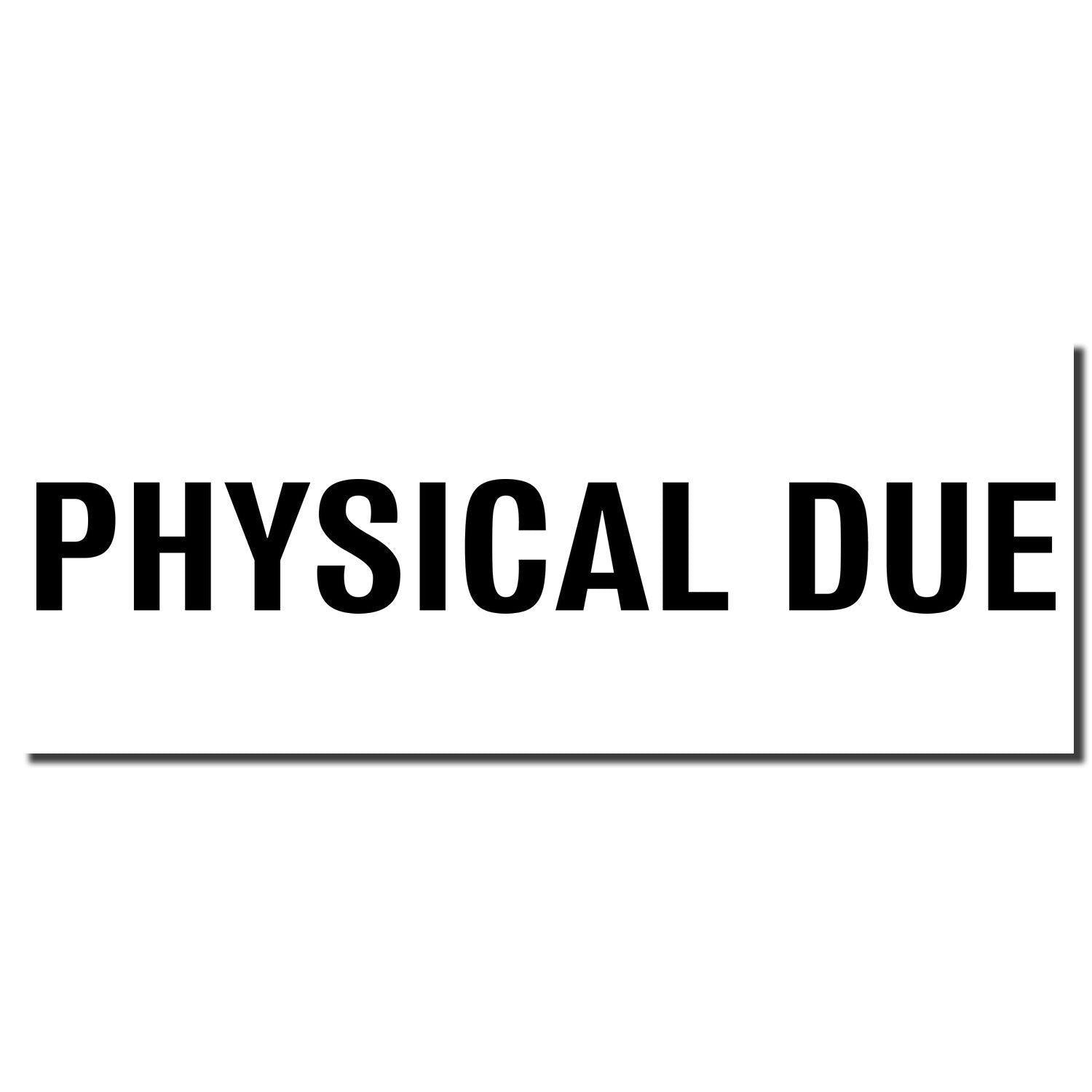 Image of the Slim Pre-Inked Bold Physical Due Stamp imprint showing the text 'PHYSICAL DUE' in bold black letters on a white background.