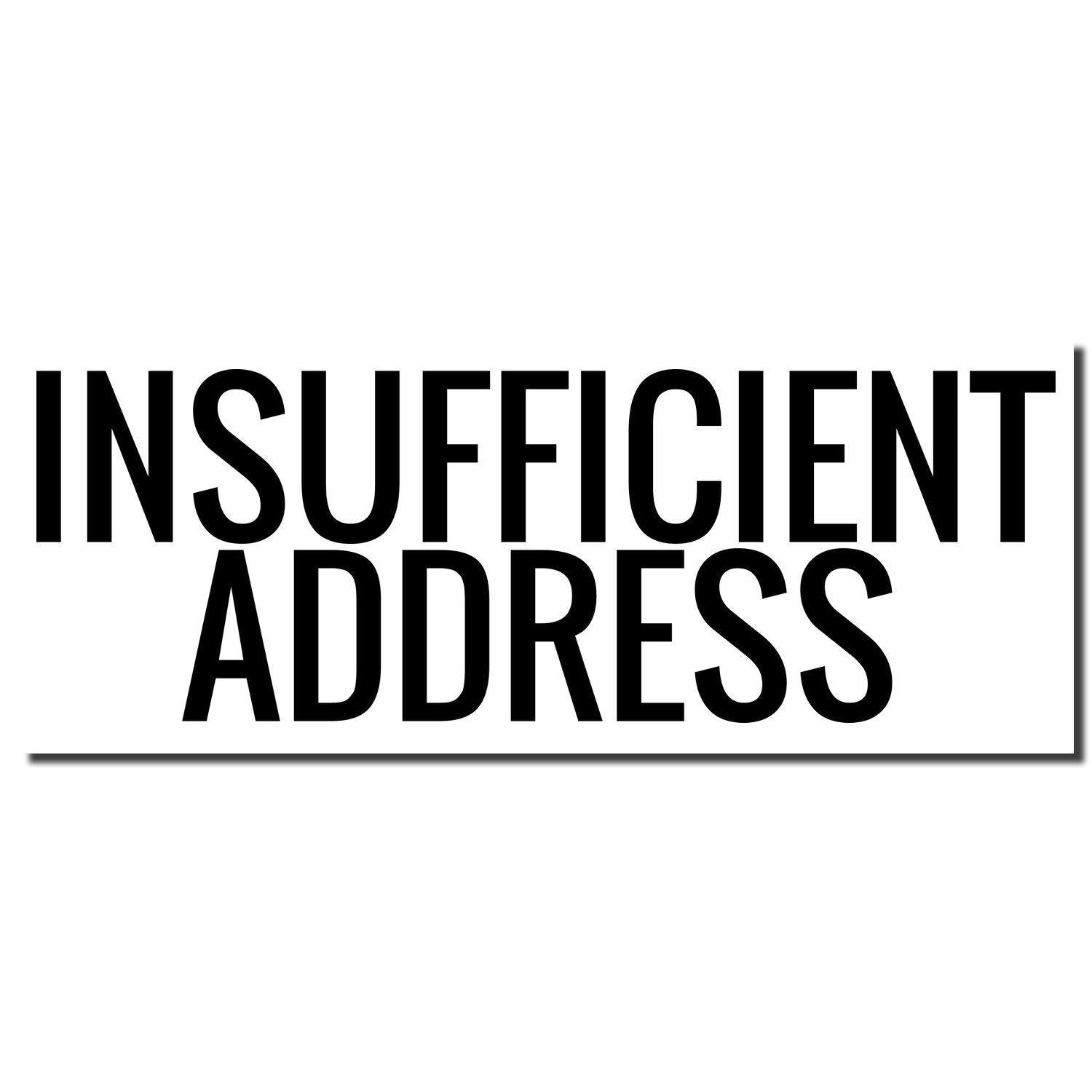 Insufficient Address Rubber Stamp imprint in bold black letters on a white background, indicating an incomplete or incorrect address.