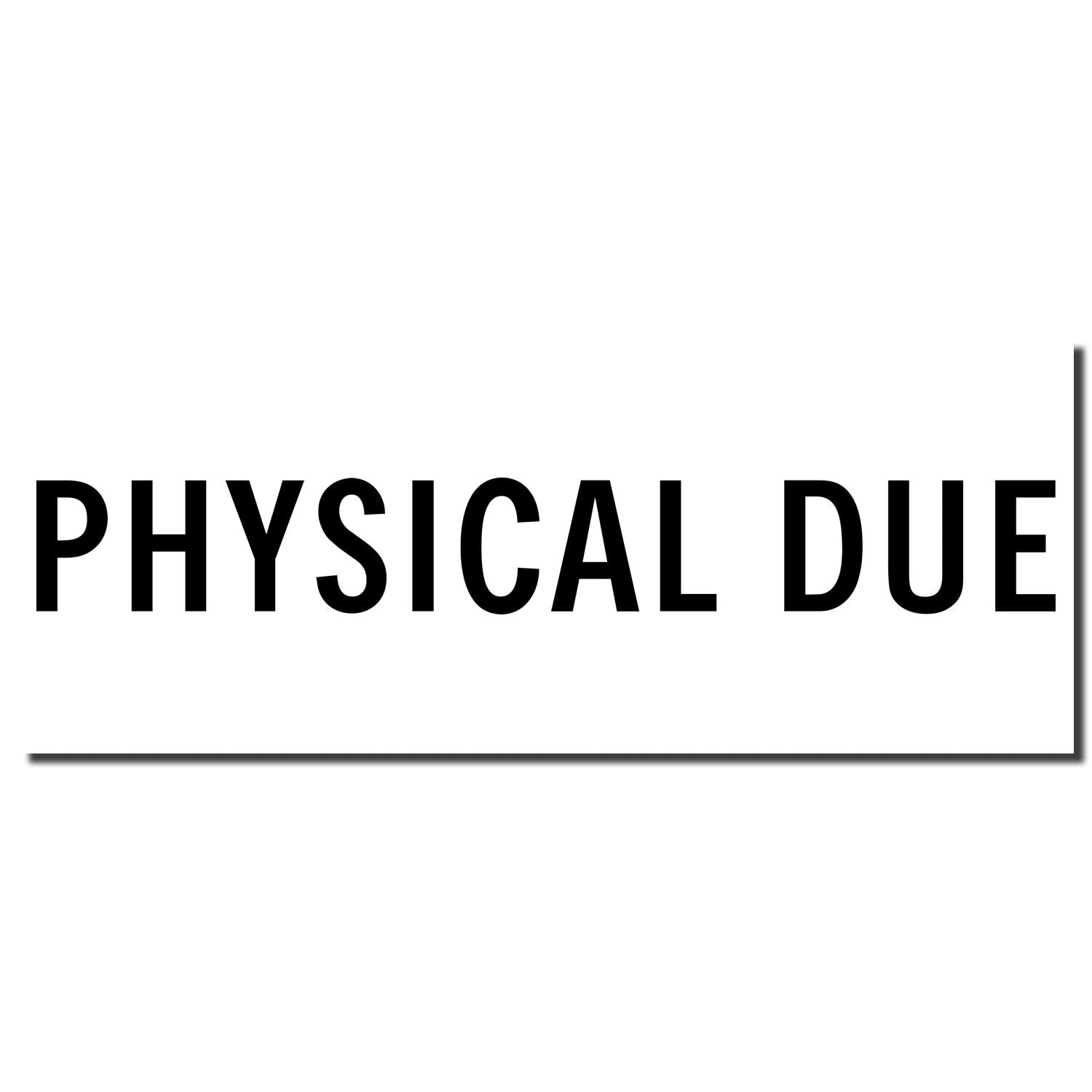 Image of a Self Inking Physical Due Stamp imprint in black ink on a white background, displaying the text 'PHYSICAL DUE' in bold letters.