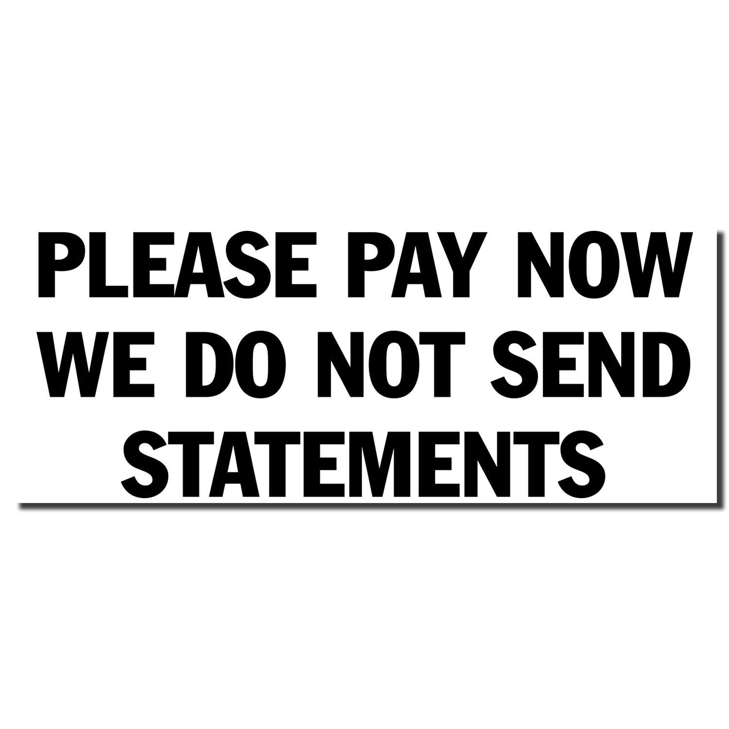 Self Inking Please Pay Now No Statements Stamp imprint in bold black text on a white background.