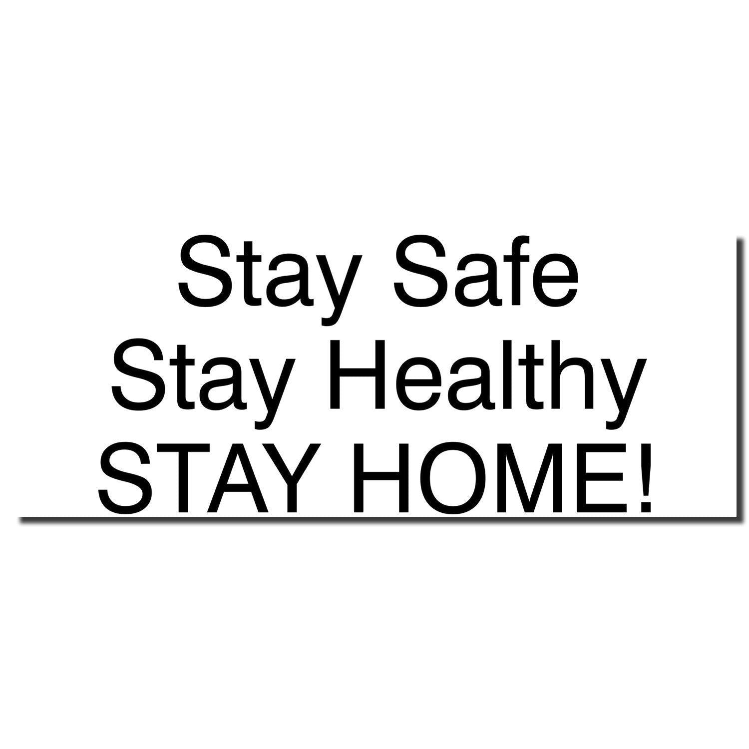 Image of the Large Pre-Inked Stay Safe Stay Healthy Stamp imprint with the message Stay Safe Stay Healthy STAY HOME! in black text.