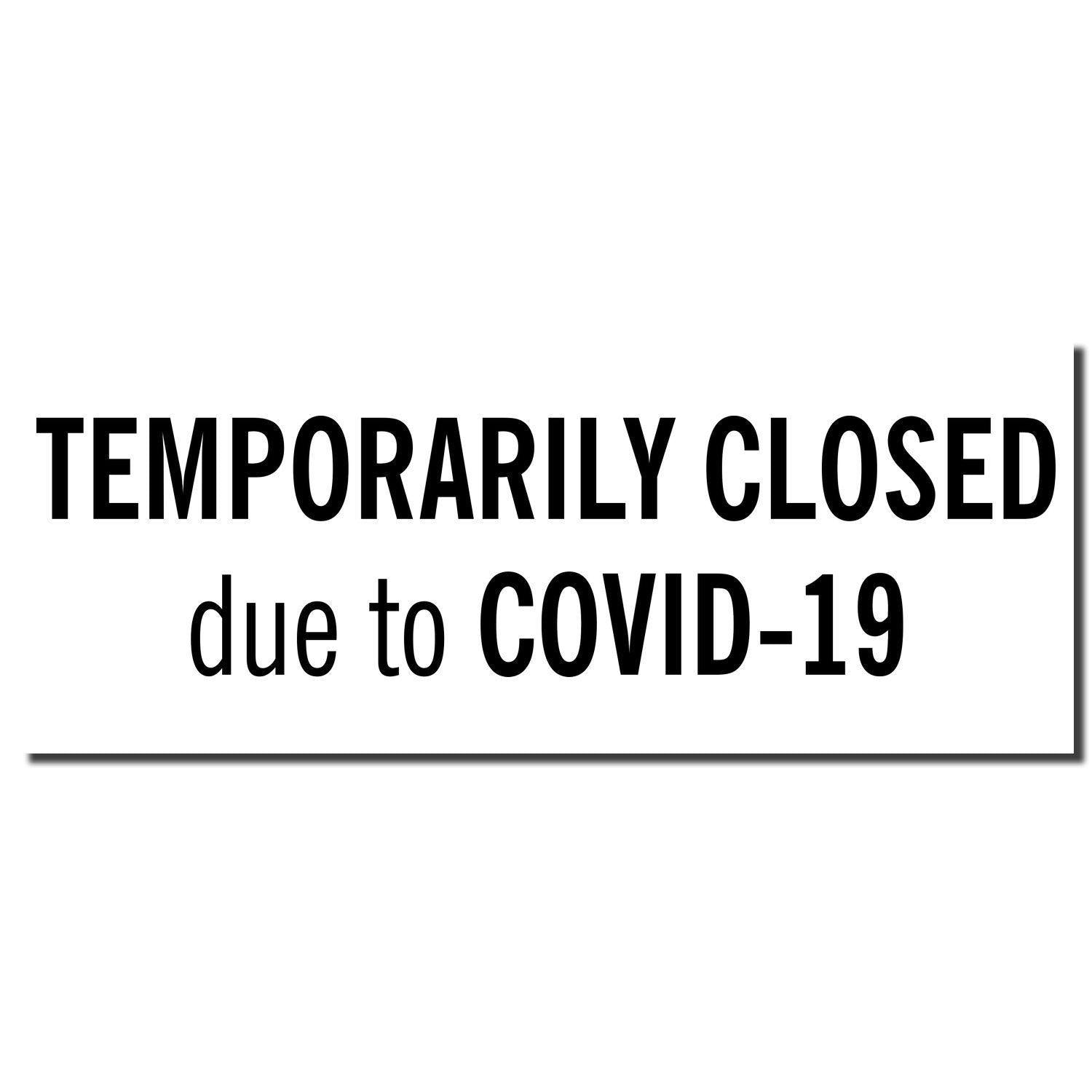 Image of a Slim Pre-Inked Temporarily Closed Stamp with the text 'TEMPORARILY CLOSED due to COVID-19' in black on a white background.