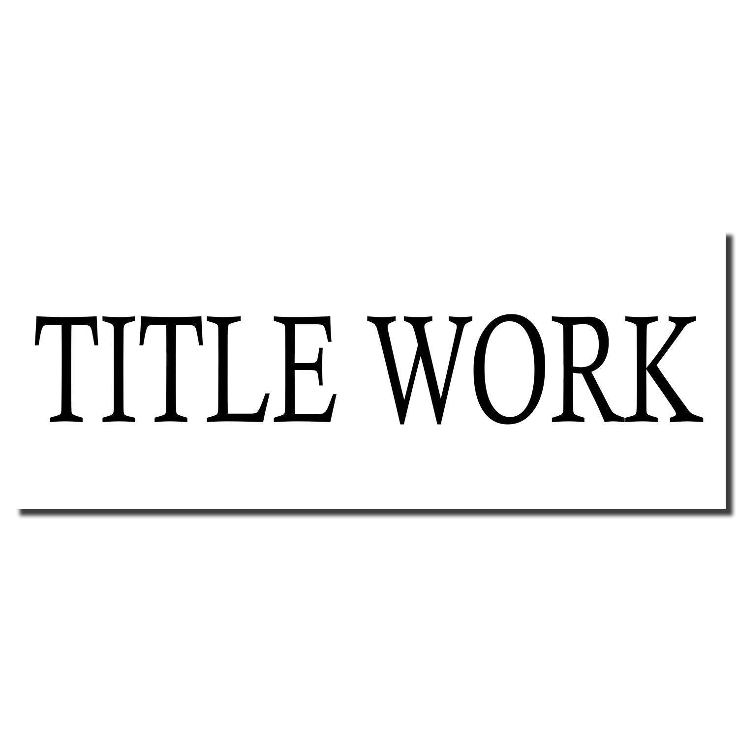 Image of a Large Title Work Rubber Stamp imprint in black ink on white paper, displaying the text 'TITLE WORK' in bold, capital letters.