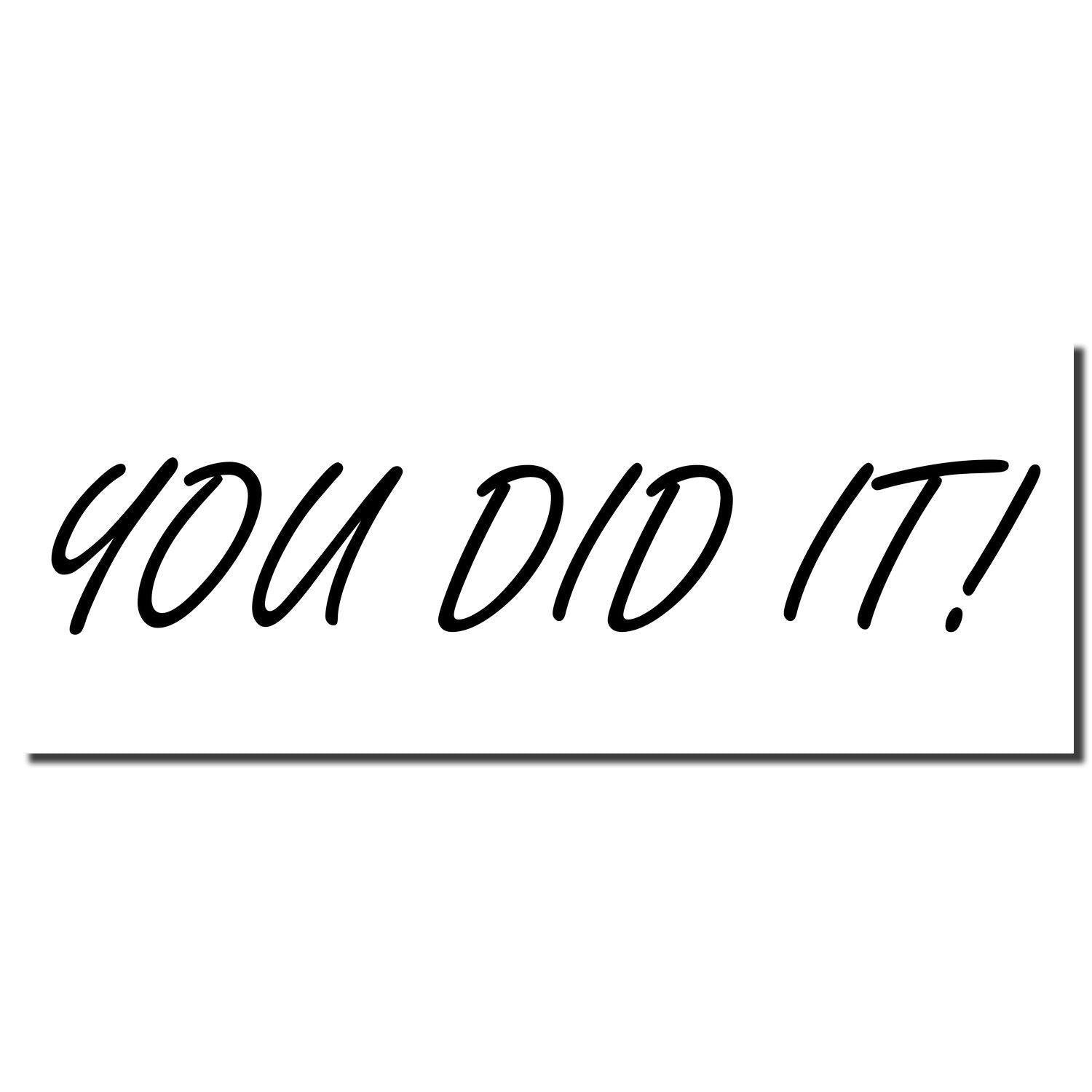 Large Pre-Inked You Did It Stamp imprint in bold, black cursive text on a white background.