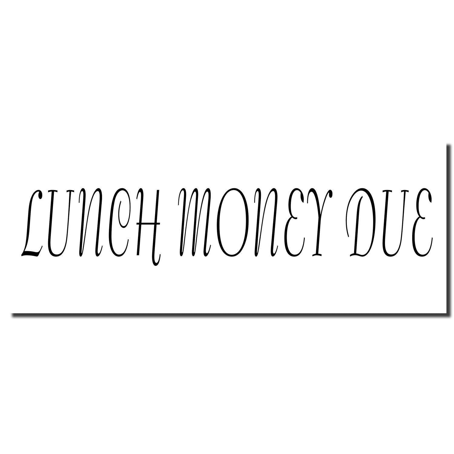 Image of the Large Lunch Money Due Rubber Stamp imprint in black ink, displaying the text LUNCH MONEY DUE in a decorative font.