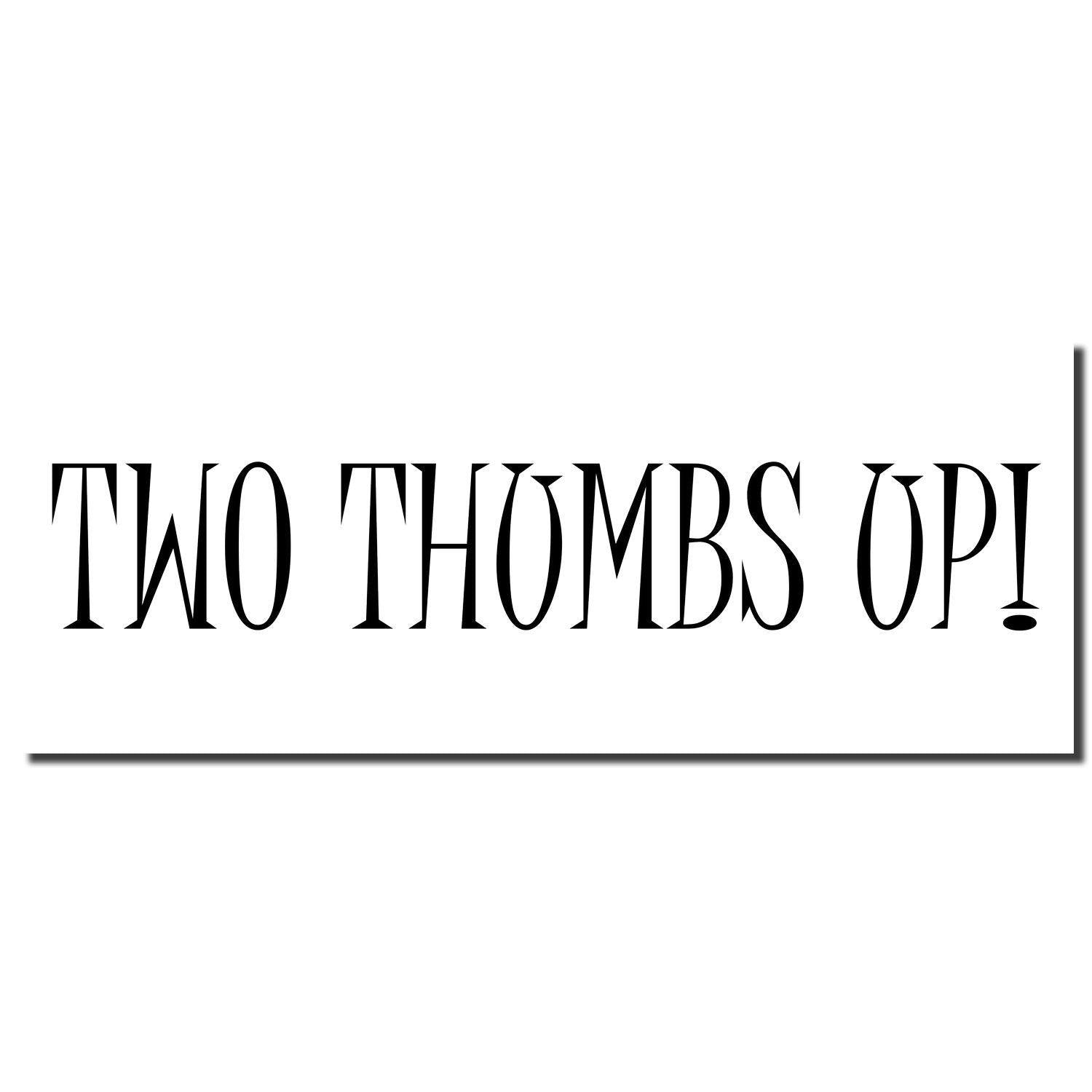 Imprint of the Large Self Inking Two Thumbs Up Stamp showing the text 'TWO THUMBS UP!' in bold, stylized font on a white background.