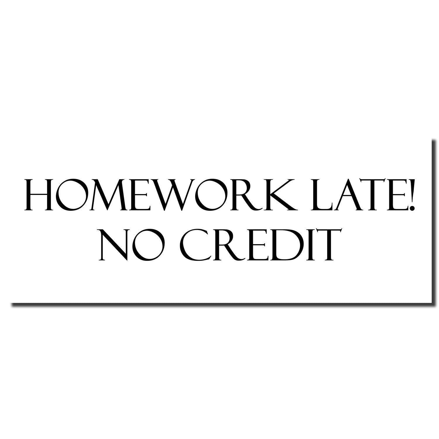 Image of Large Pre-Inked Homework Late No Credit Stamp imprint showing the text 'HOMEWORK LATE! NO CREDIT' in black on a white background.