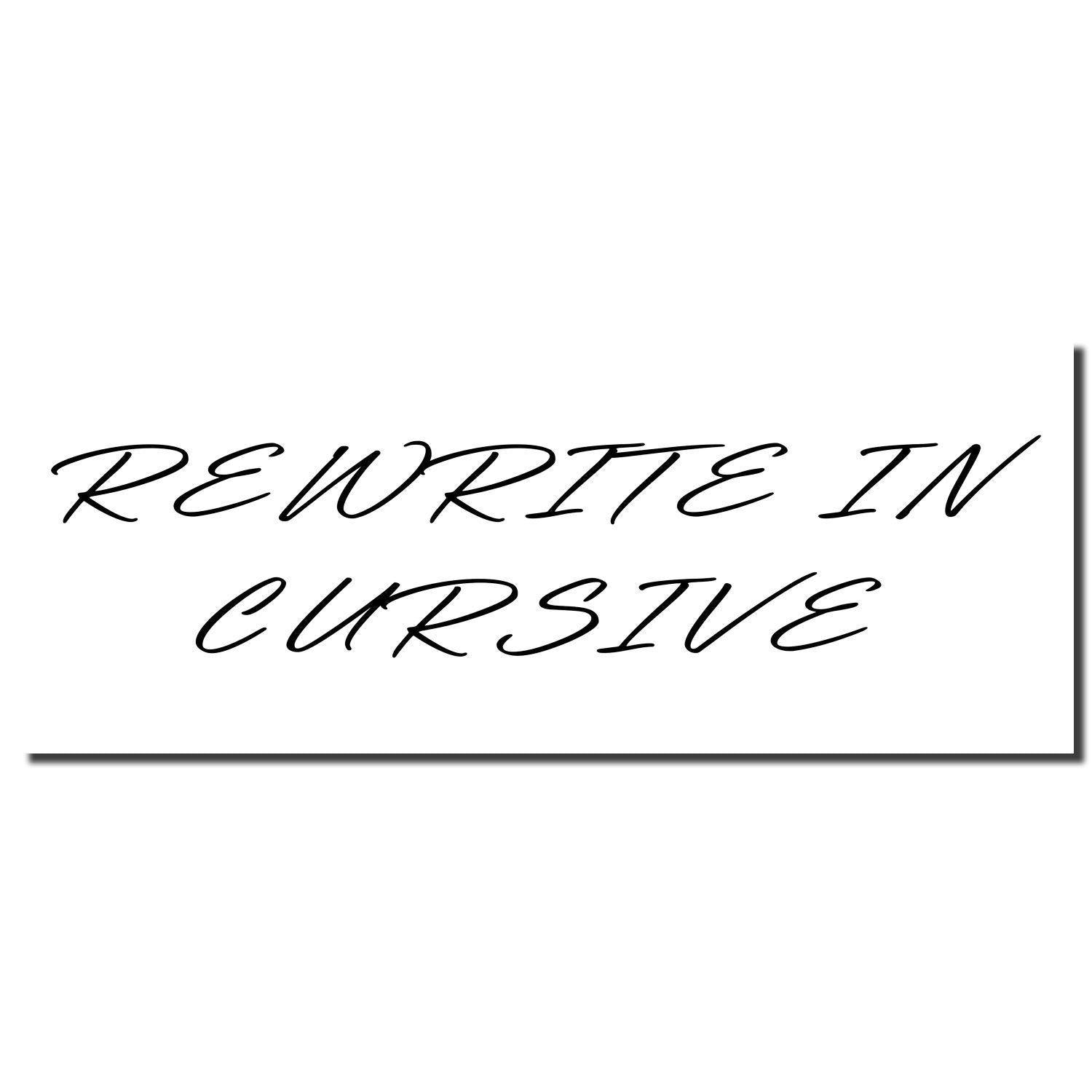 Large Pre-Inked Rewrite In Cursive Stamp imprint showing the text 'REWRITE IN CURSIVE' in elegant black cursive font on a white background.