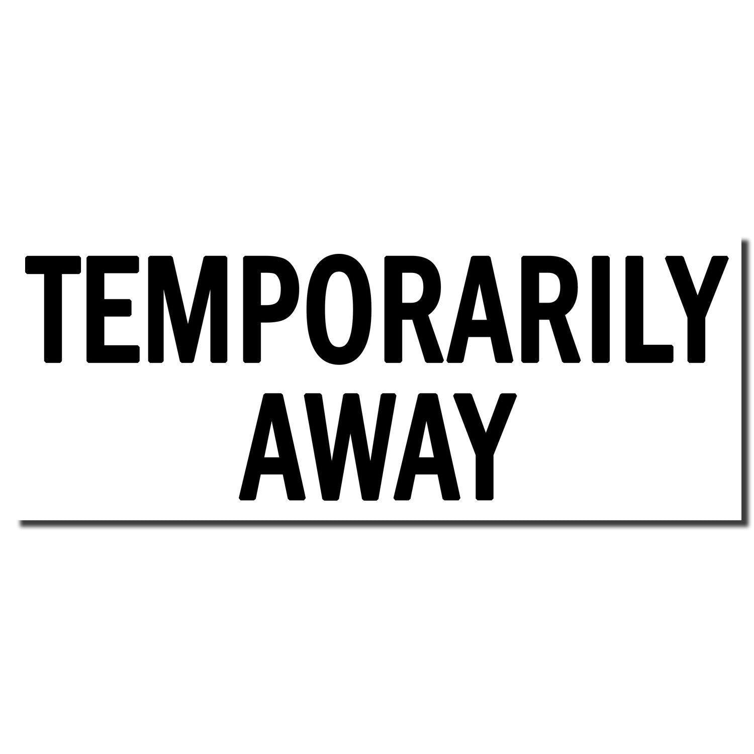 Image of a Temporarily Away Self Inking Stamp imprint showing bold black text TEMPORARILY AWAY on a white background.