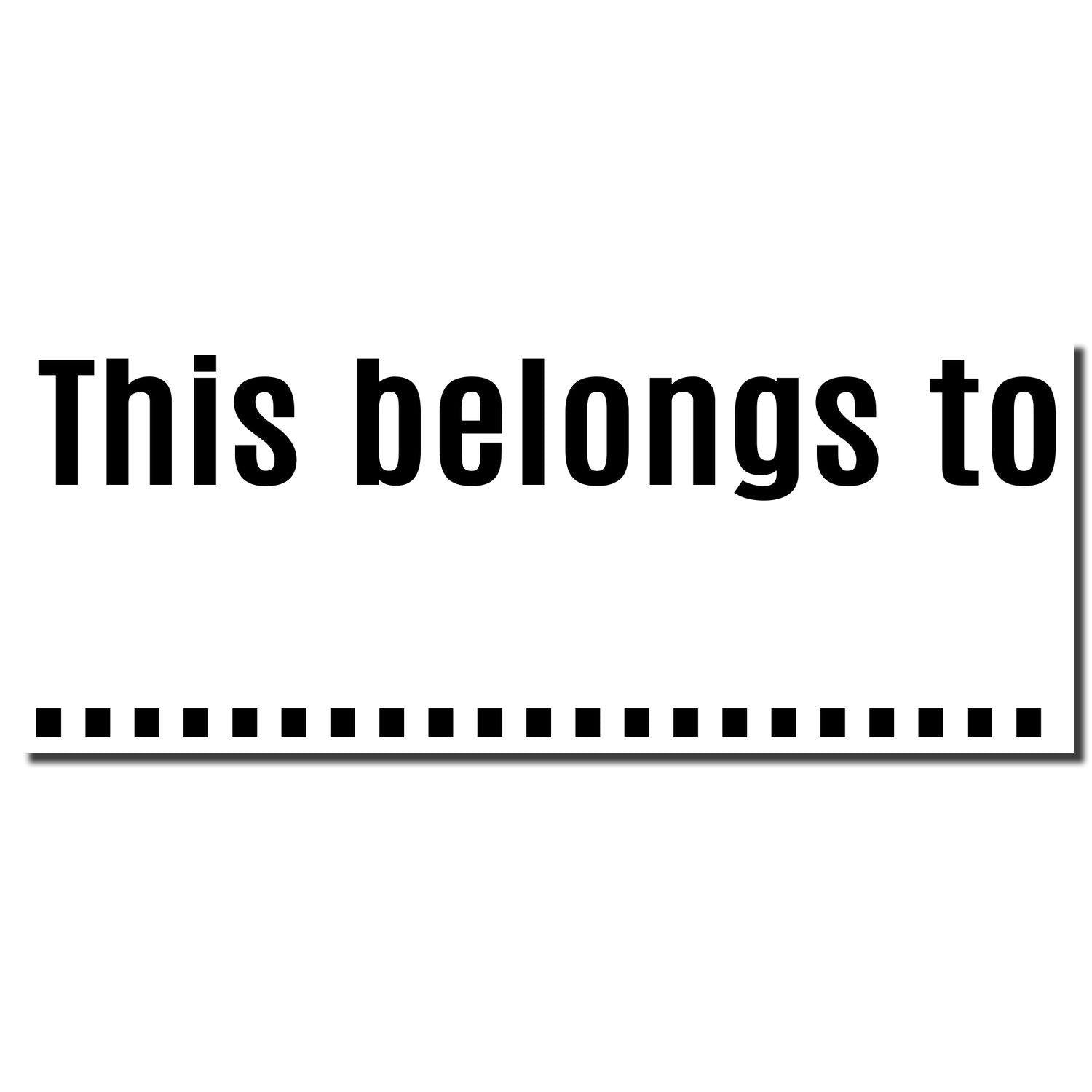 Large Self Inking This belongs to... Stamp with dotted line for personalization, black ink imprint on white background.