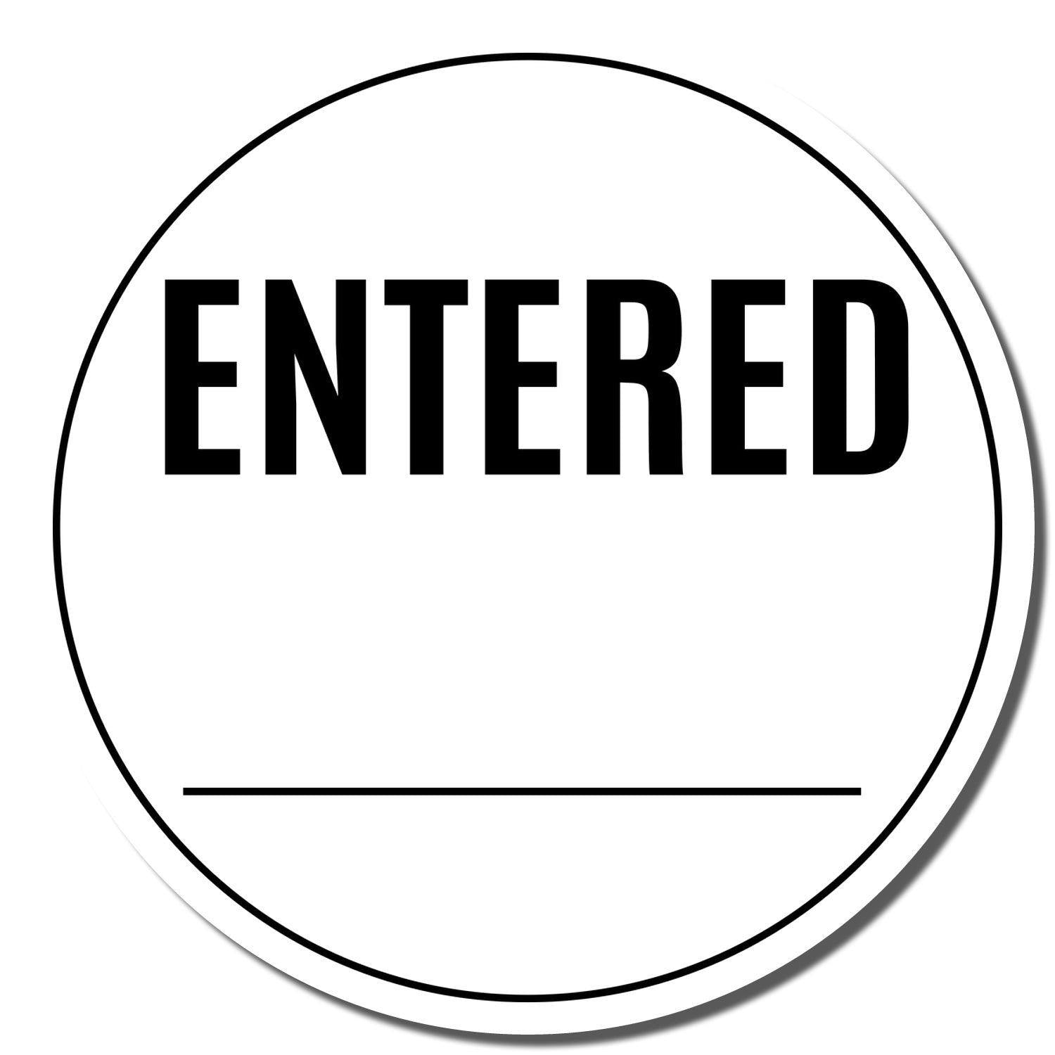 Round Entered Rubber Stamp with bold ENTERED text in the center and a blank line below, enclosed in a circular border.