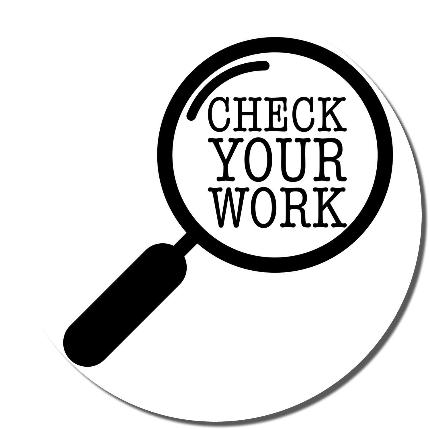 Image of a Self Inking Round Check Your Work Stamp imprint showing a magnifying glass with the text CHECK YOUR WORK inside.