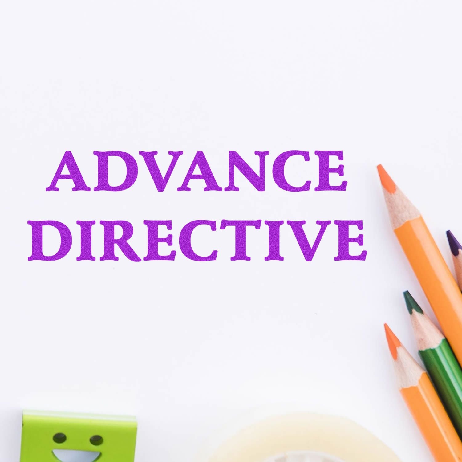 Advance Directive rubber stamp impression in purple ink on white paper, surrounded by colorful pencils and office supplies.