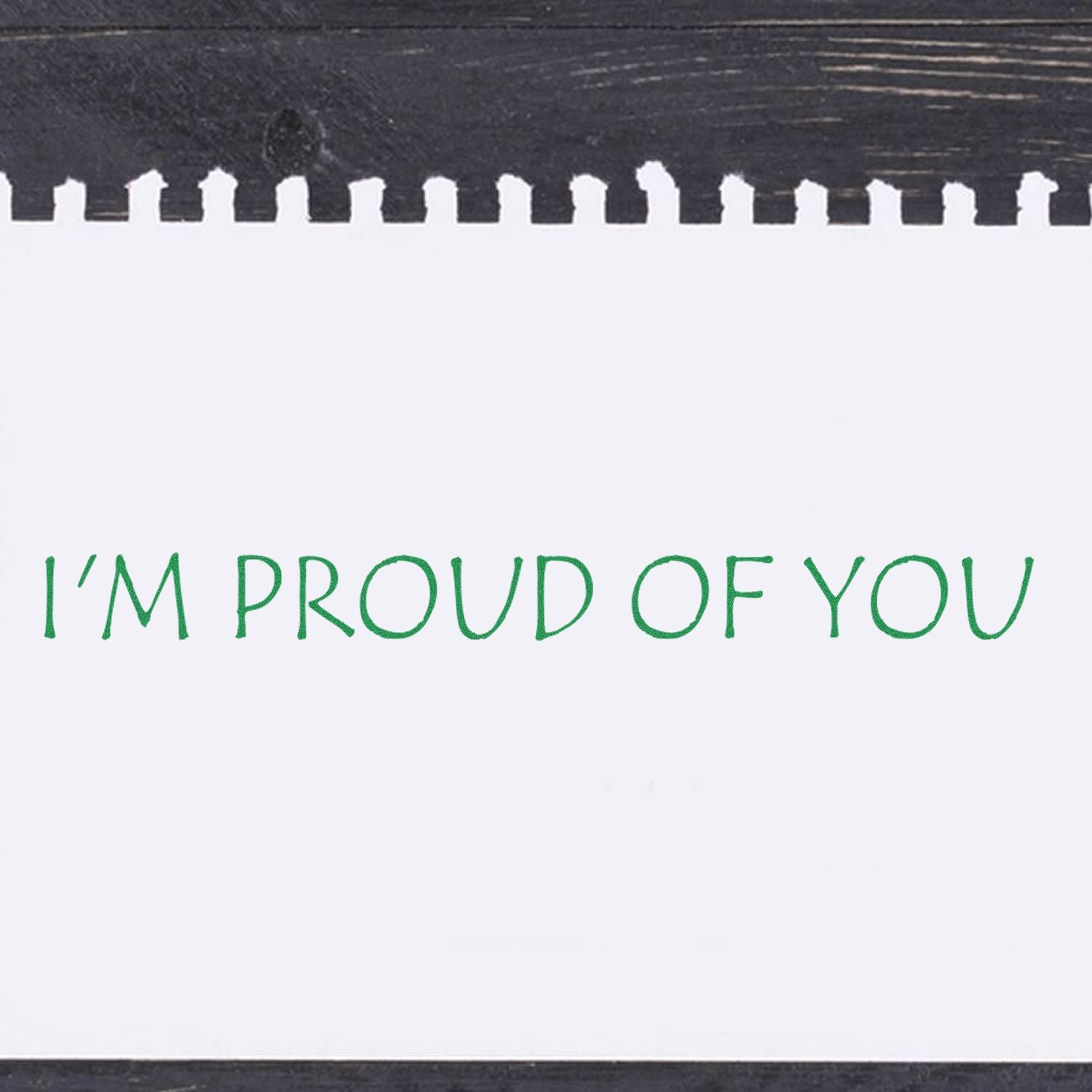 Large I'm Proud Of You Rubber Stamp used on white paper with green ink, displaying the message I'M PROUD OF YOU in a handwritten style.