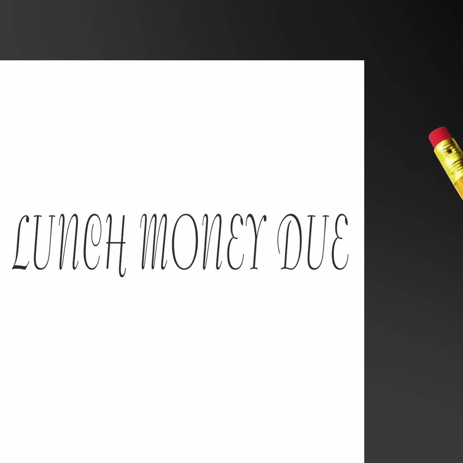 Lunch Money Due Rubber Stamp used on white paper with the text 'LUNCH MONEY DUE' clearly visible in a decorative font.