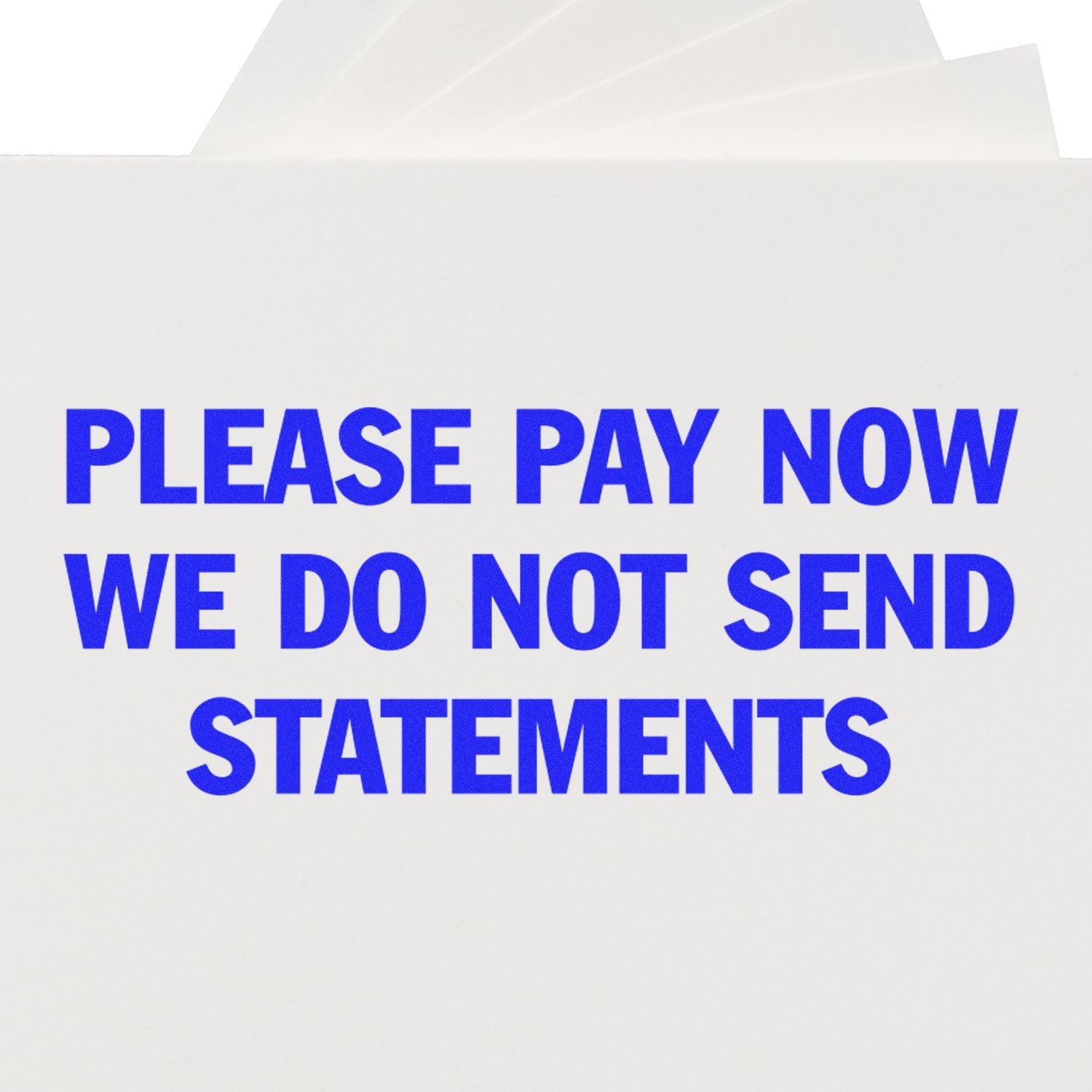 Self Inking Please Pay Now No Statements Stamp in blue ink on white paper, emphasizing immediate payment and no statement issuance.