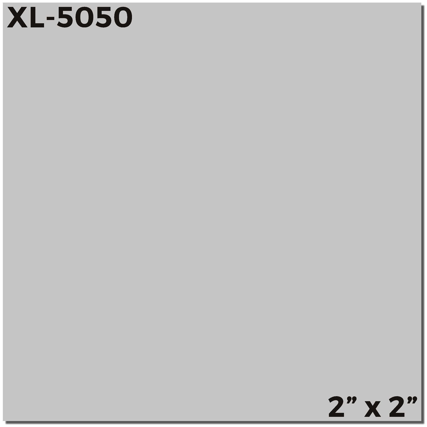 MaxLight XL2-5050 Custom Pre-Inked Business Stamp 2 x 2, gray square imprint sample with XL-5050 in the top left and 2 x 2 in the bottom right.