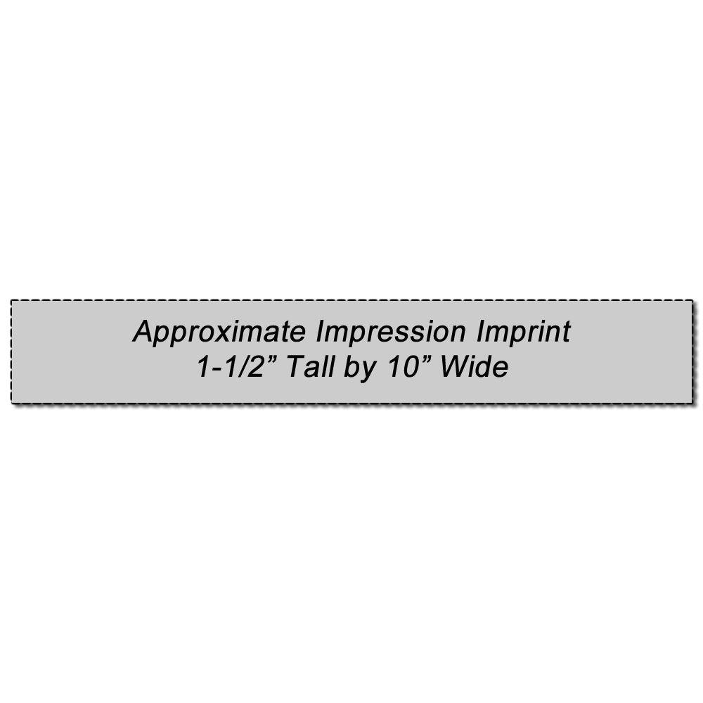 Custom Rubber Stamp Size 1-1/2 x 10 with text Approximate Impression Imprint 1-1/2” Tall by 10” Wide on a white background.