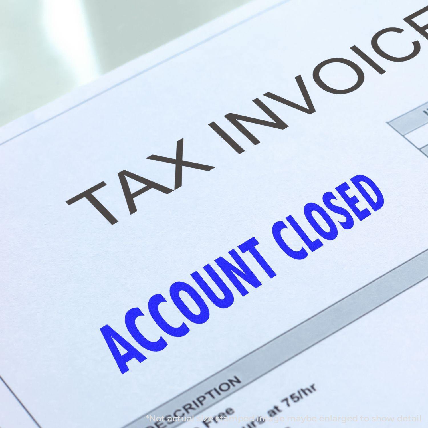 Large Self-Inking Account Closed Stamp image, showing ACCOUNT CLOSED message in large blue font on the tax invoice.