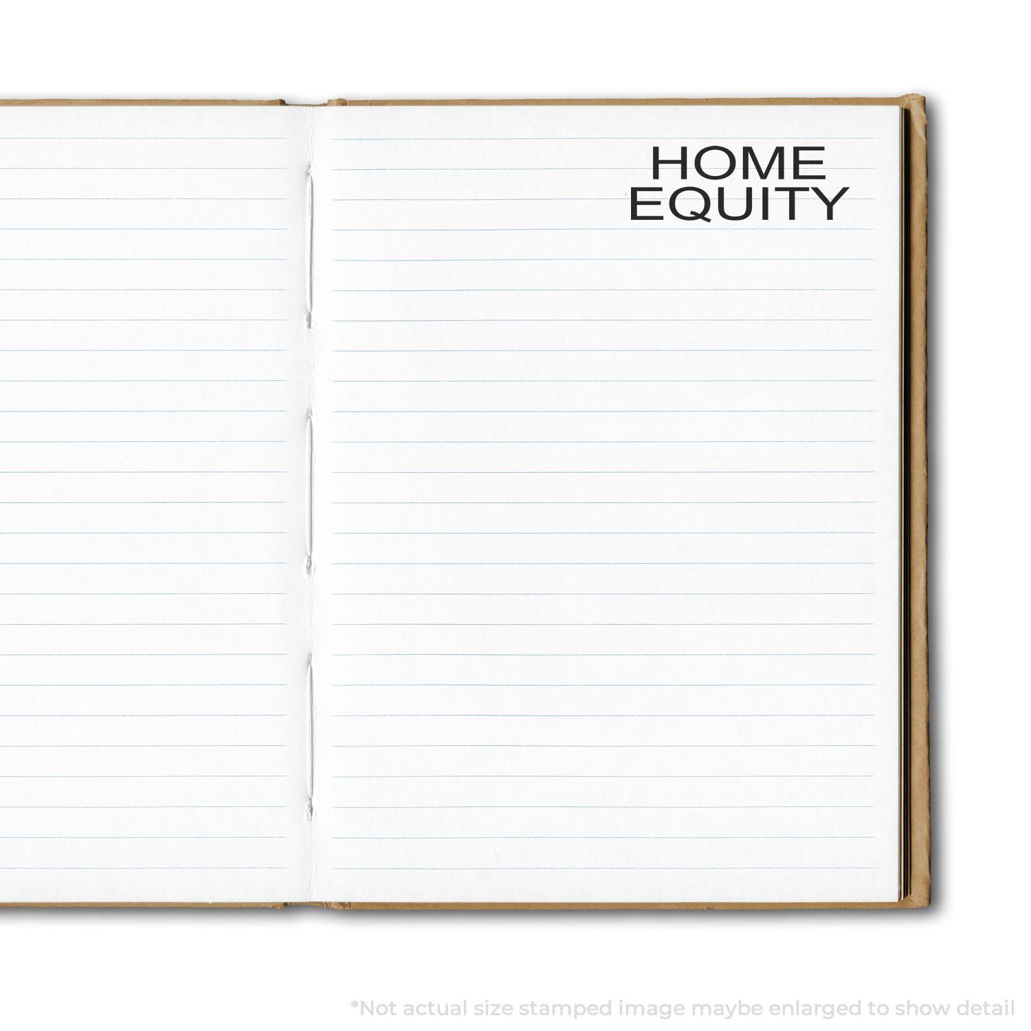 Open notebook with lined pages stamped with HOME EQUITY in black ink using the Self Inking Home Equity Stamp.