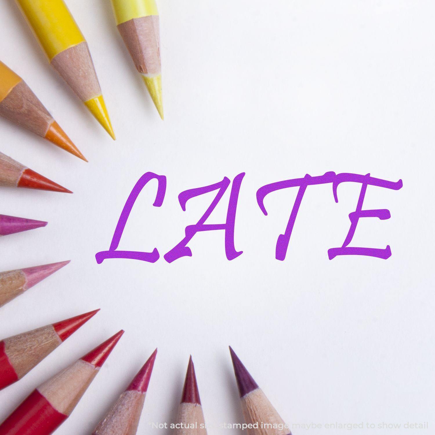 Colorful pencils encircle the word 'LATE' stamped in purple using a Slim Pre-Inked Late Stamp on white paper.