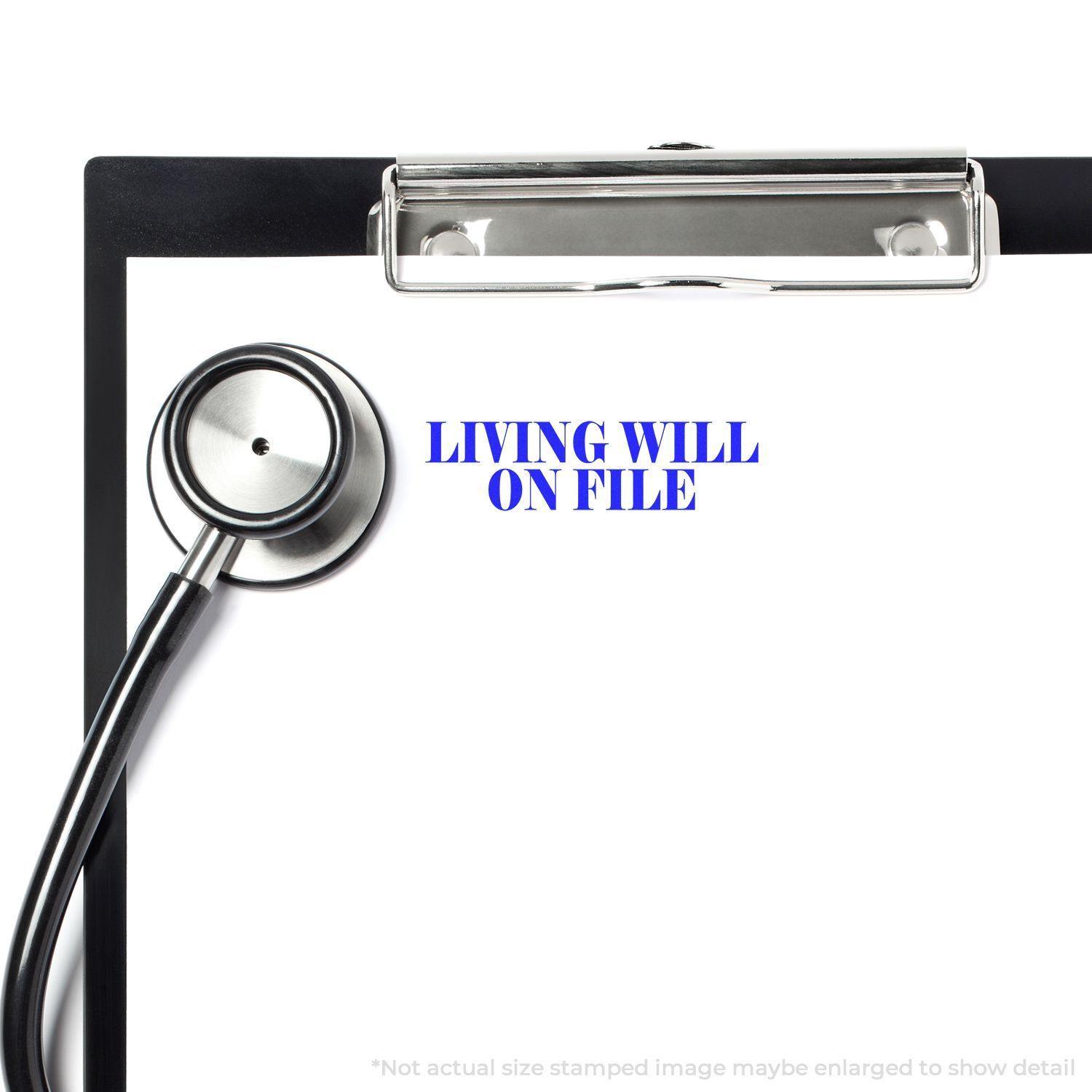 A clipboard with a stethoscope and a stamped message LIVING WILL ON FILE using the Large Living Will On File Rubber Stamp.