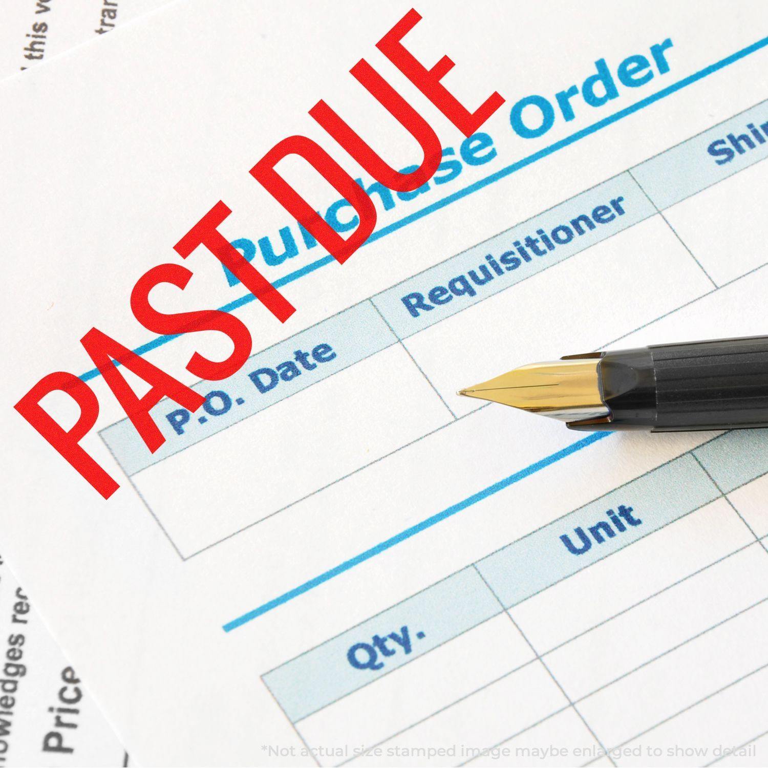 A purchase order form stamped with a red PAST DUE using a narrow bold past due rubber stamp, next to a fountain pen.