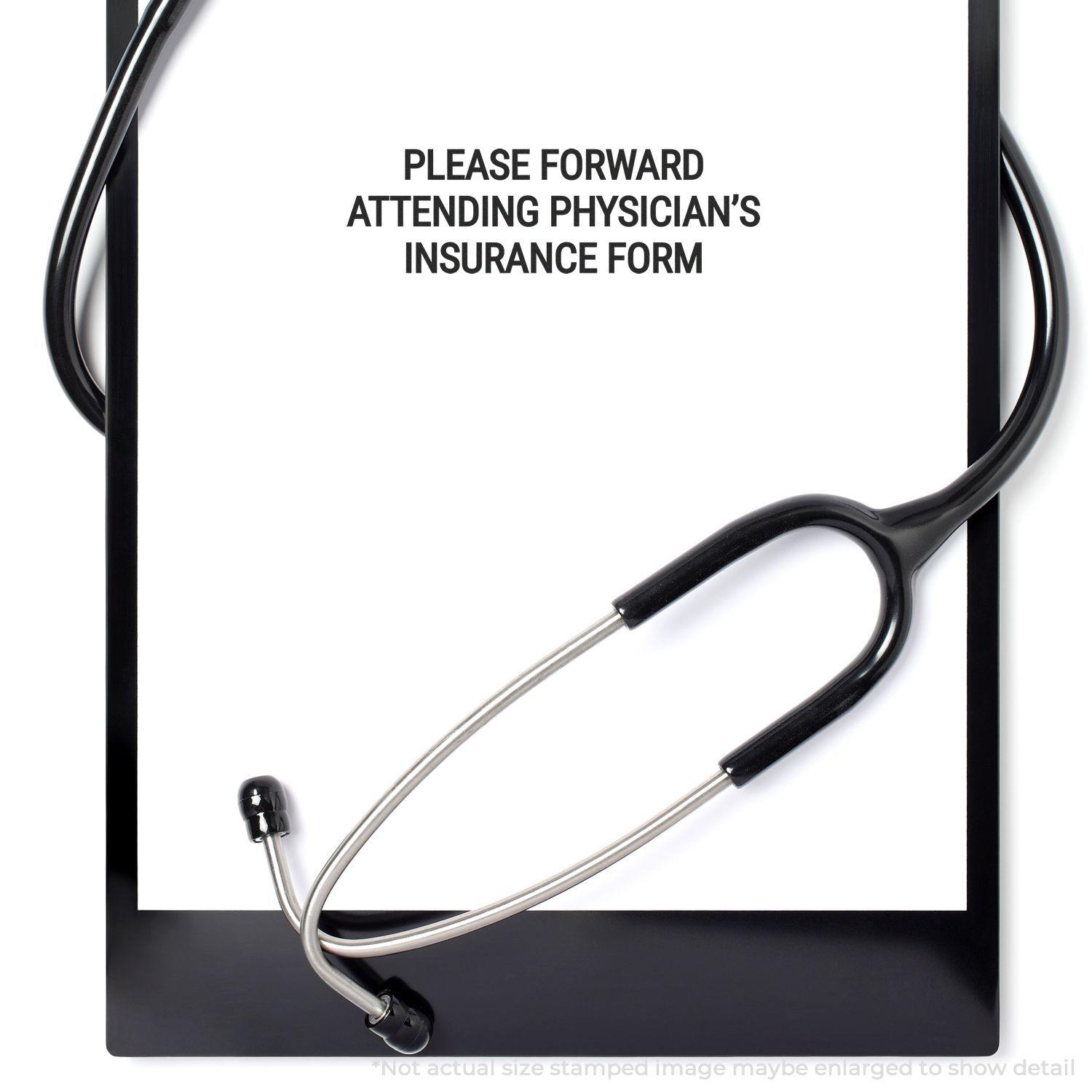 Clipboard with stethoscope and Large Please Forward Attending Physicians Insurance Form Rubber Stamp impression on paper.