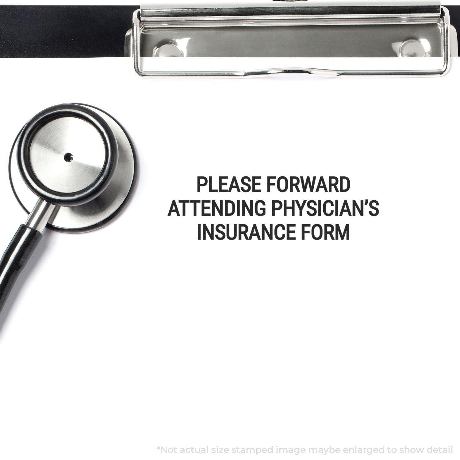 A stethoscope and clipboard with a Large Please Forward Attending Physicians Insurance Form Rubber Stamp impression on a white paper.