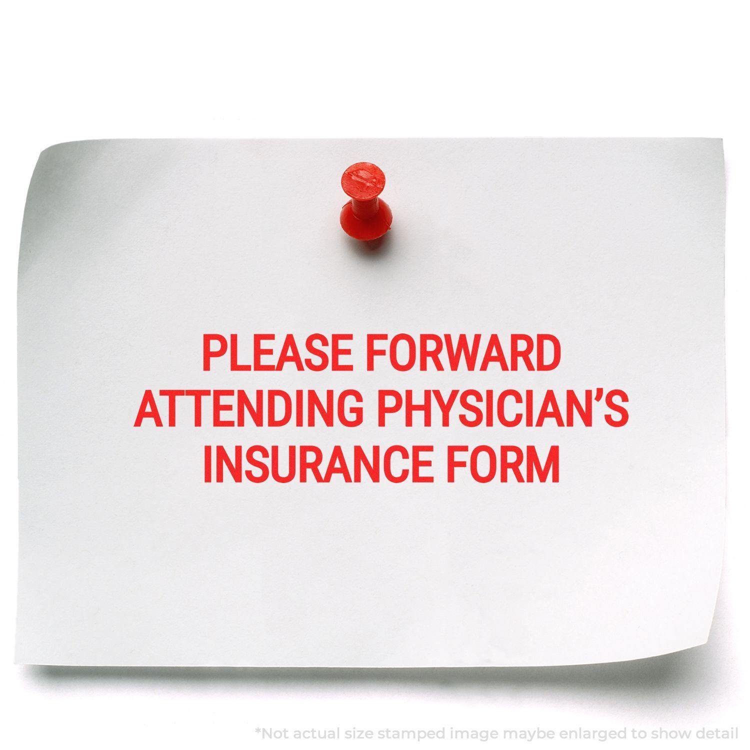 A red rubber stamp impression reads PLEASE FORWARD ATTENDING PHYSICIAN'S INSURANCE FORM on a white paper pinned with a red pushpin.