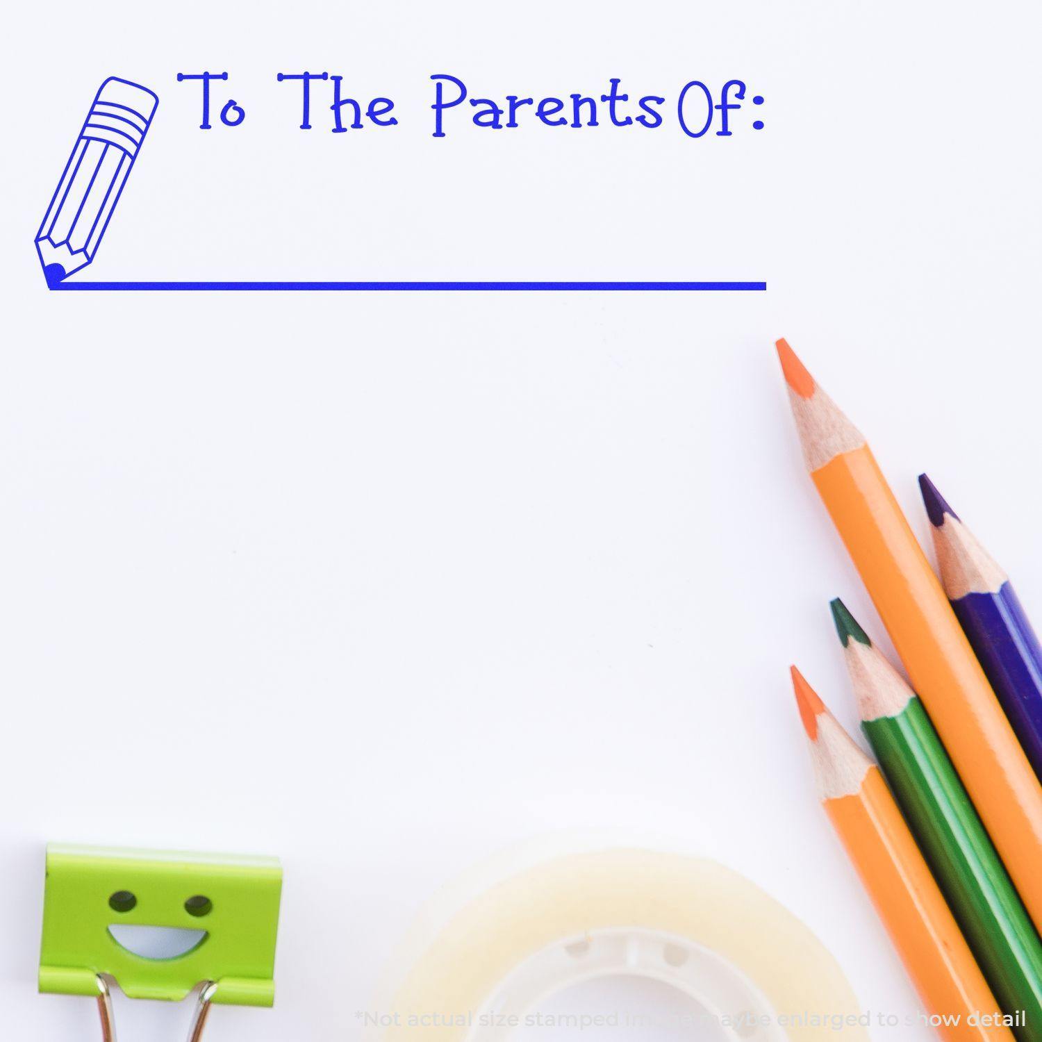 Self Inking To The Parents Of with Line Stamp in blue ink on white paper, surrounded by colorful pencils, a smiling clip, and tape.