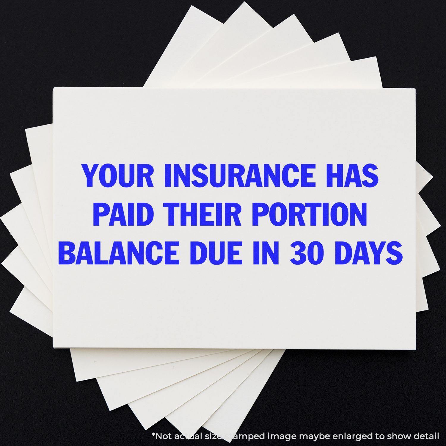 A stack of white cards stamped with Your Insurance Has Paid Their Portion Balance Due in 30 Days using the Self Inking Your Insurance has Paid their Portion Stamp.