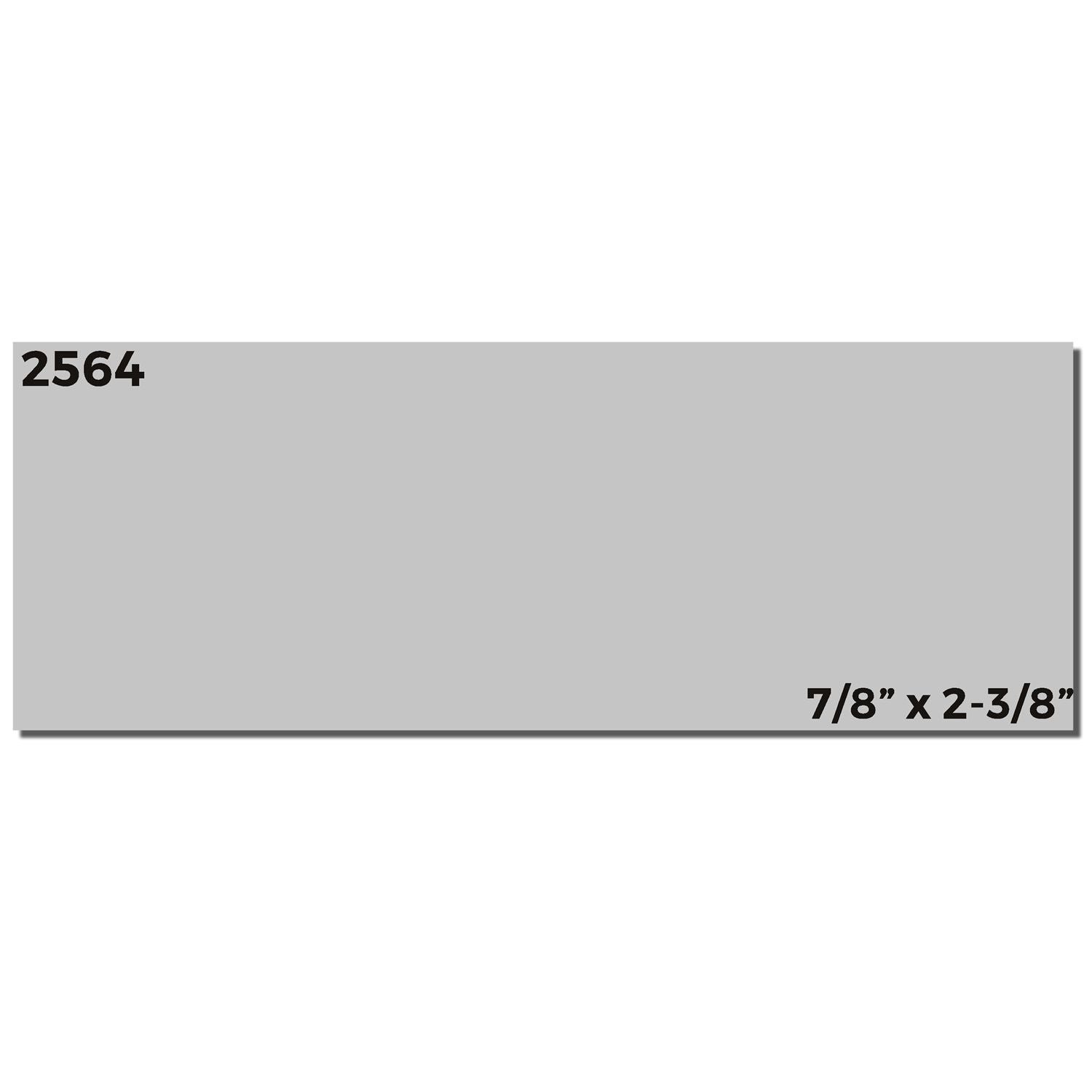 Super Slim 2564 Customized Pre-Inked Stamp 1 x 2-3/8 imprint sample showing a rectangular gray stamp with dimensions 7/8 x 2-3/8 .