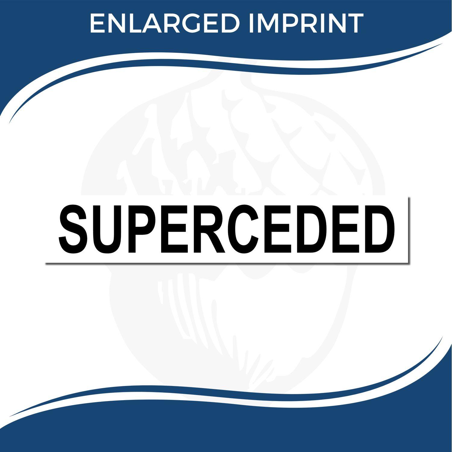 Image of a Self Inking Superceded Stamp with the word SUPERCEDED in bold black letters on a white background, labeled ENLARGED IMPRINT .